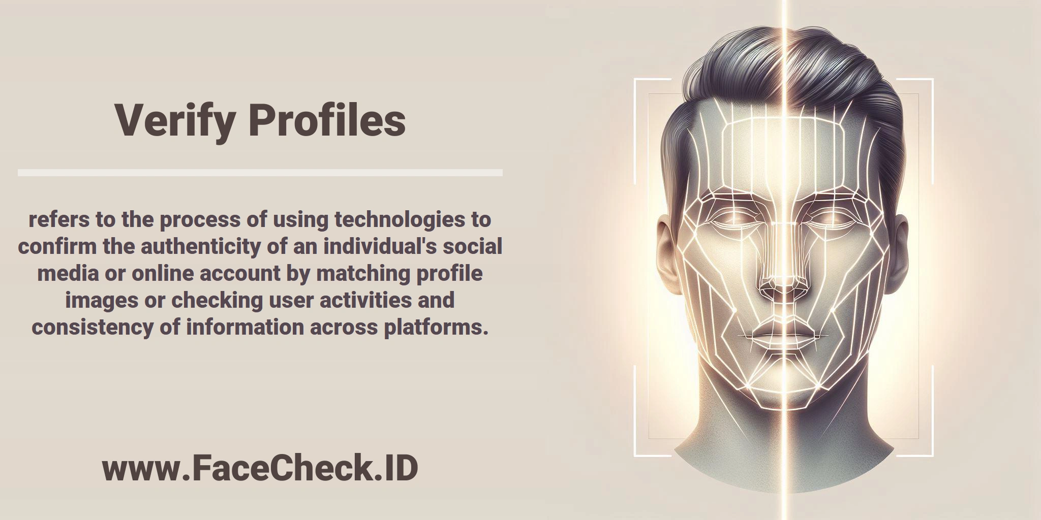 <b>Verify Profiles</b> refers to the process of using technologies to confirm the authenticity of an individual's social media or online account by matching profile images or checking user activities and consistency of information across platforms.