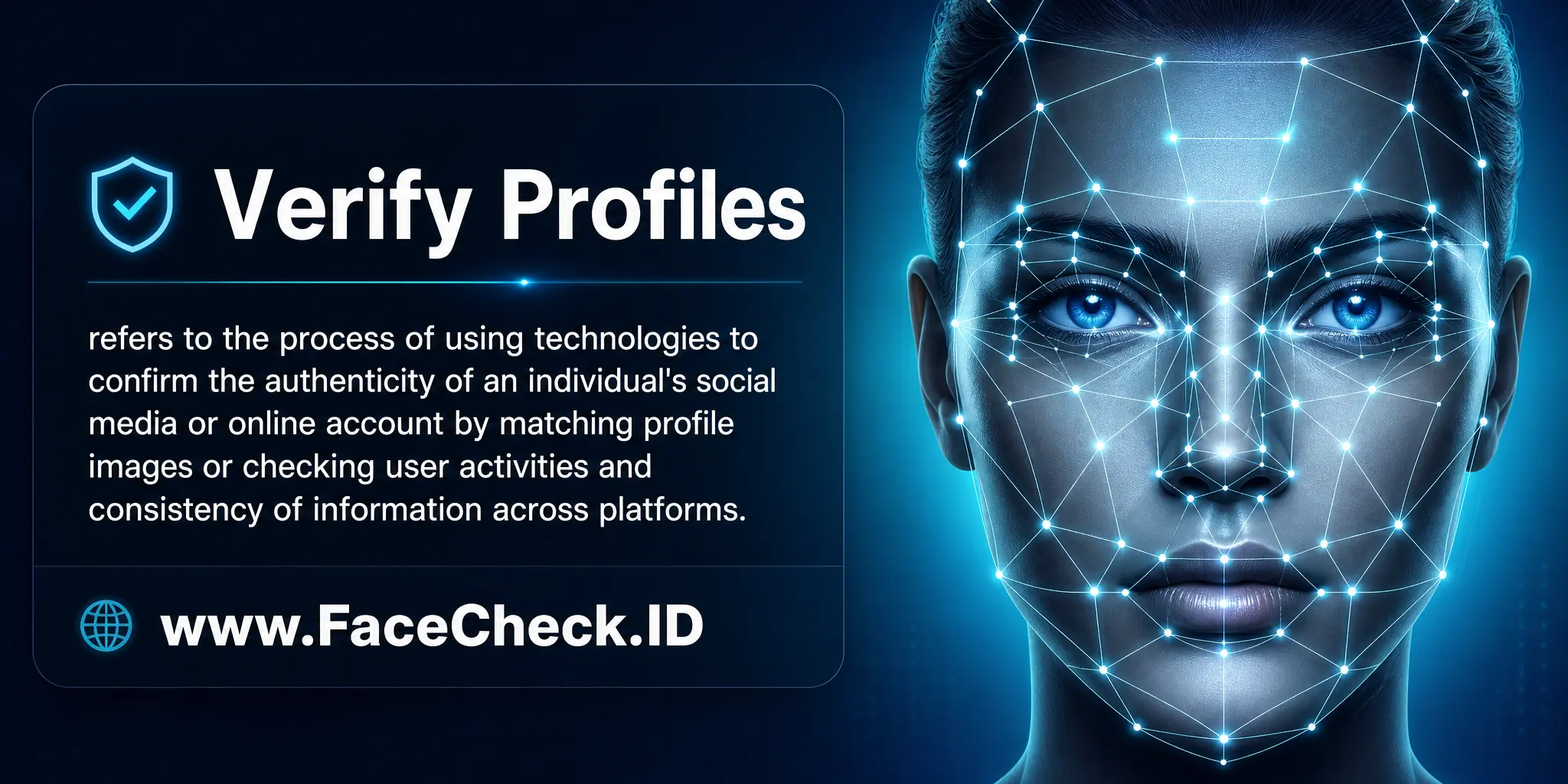 Verify Profiles refers to the process of using technologies to confirm the authenticity of an individual's social media or online account by matching profile images or checking user activities and consistency of information across platforms.