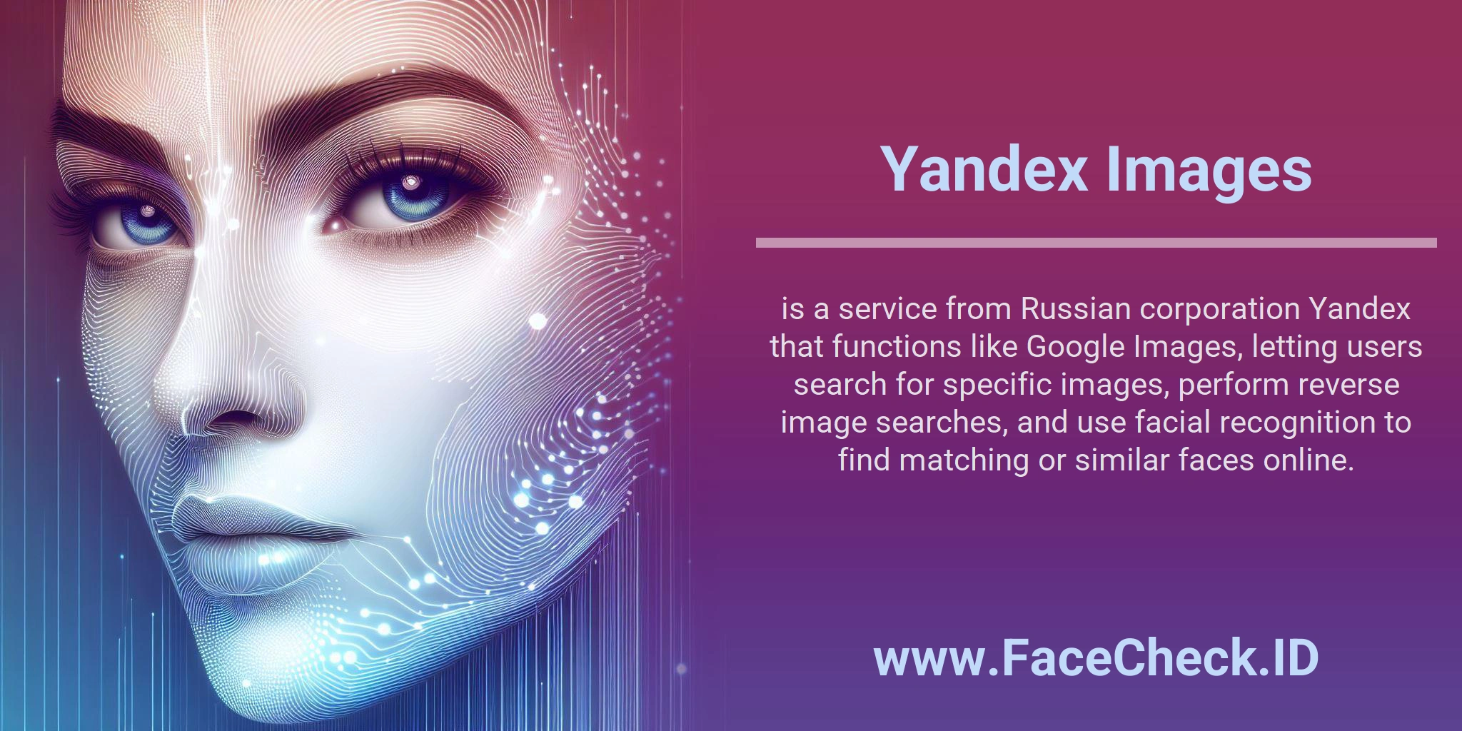 Yandex Images is a service from Russian corporation Yandex that functions like Google Images, letting users search for specific images, perform reverse image searches, and use facial recognition to find matching or similar faces online.