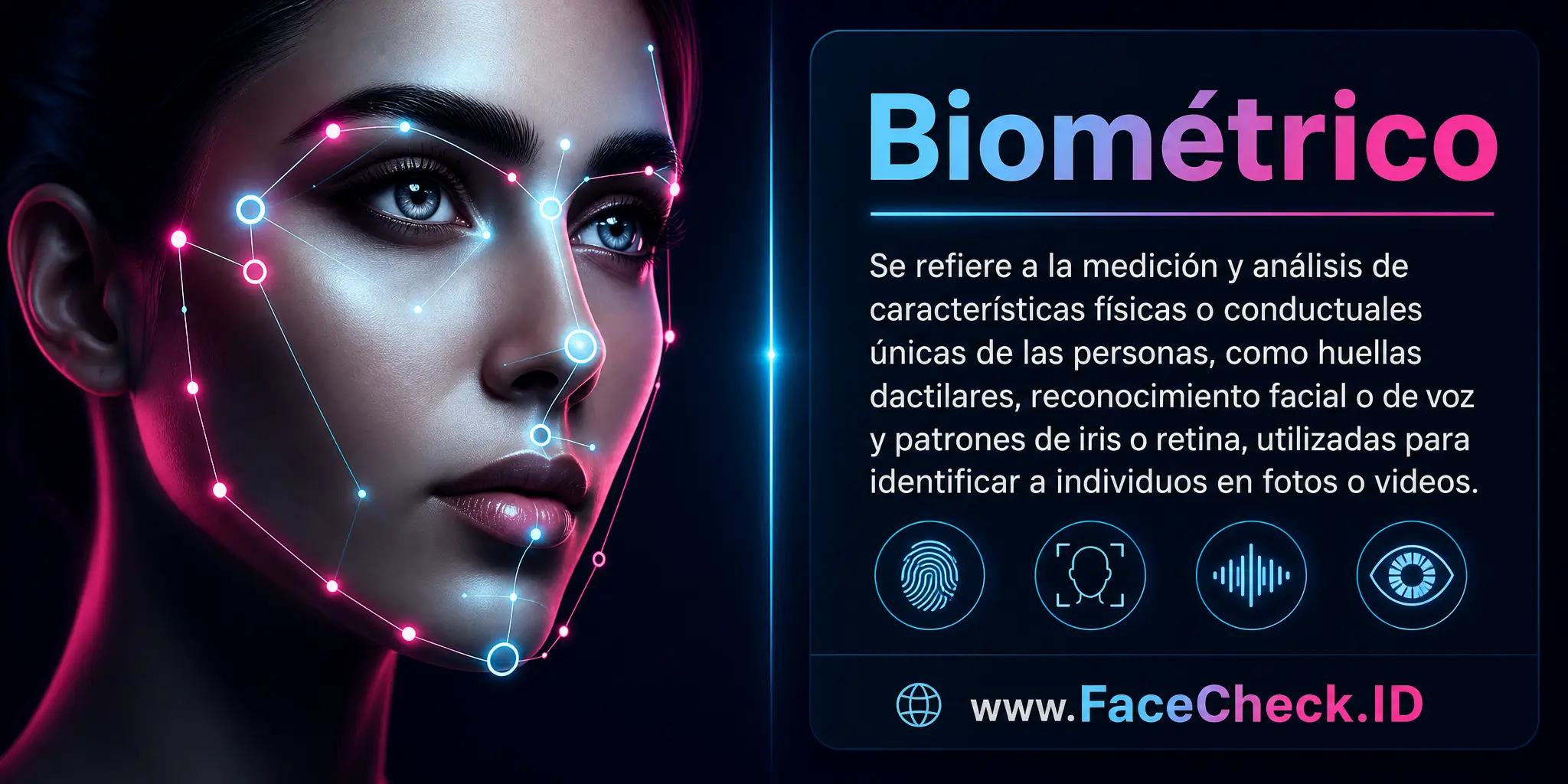 Biométrico se refiere a la medición y análisis de características físicas o conductuales únicas de las personas, como huellas dactilares, reconocimiento facial o de voz, patrones de iris o retina, utilizadas para identificar a individuos en fotos o videos.