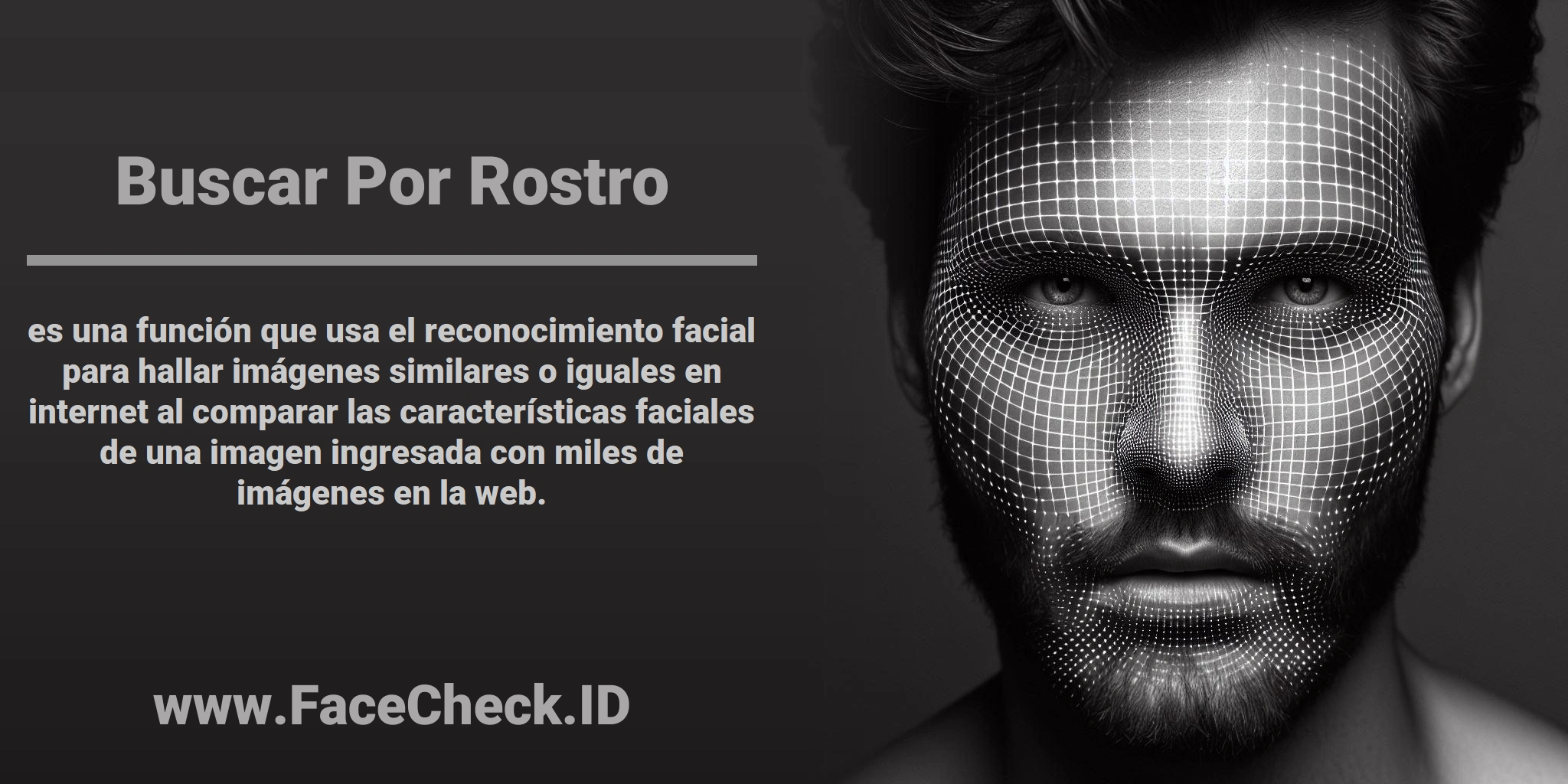 <b>Buscar Por Rostro</b> es una función que usa el reconocimiento facial para hallar imágenes similares o iguales en internet al comparar las características faciales de una imagen ingresada con miles de imágenes en la web.