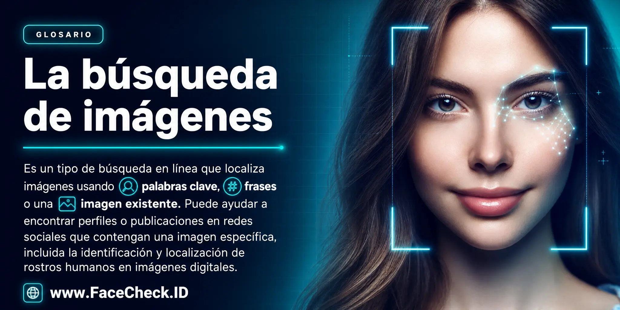 La búsqueda de imágenes es un tipo de búsqueda en línea que localiza imágenes usando palabras clave, frases o una imagen existente, y puede ayudar a encontrar perfiles o publicaciones en redes sociales que contienen una imagen específica, incluyendo la identificación y localización de rostros humanos en imágenes digitales.