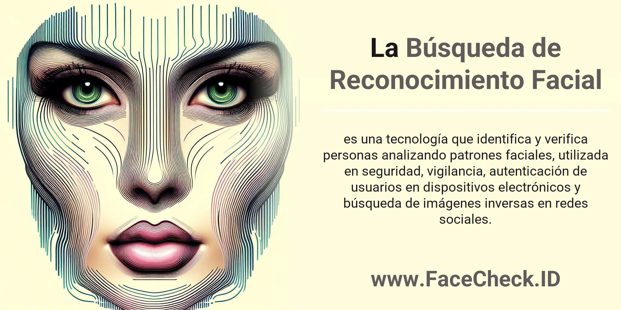 La Búsqueda de Reconocimiento Facial es una tecnología que identifica y verifica personas analizando patrones faciales, utilizada en seguridad, vigilancia, autenticación de usuarios en dispositivos electrónicos y búsqueda de imágenes inversas en redes sociales.