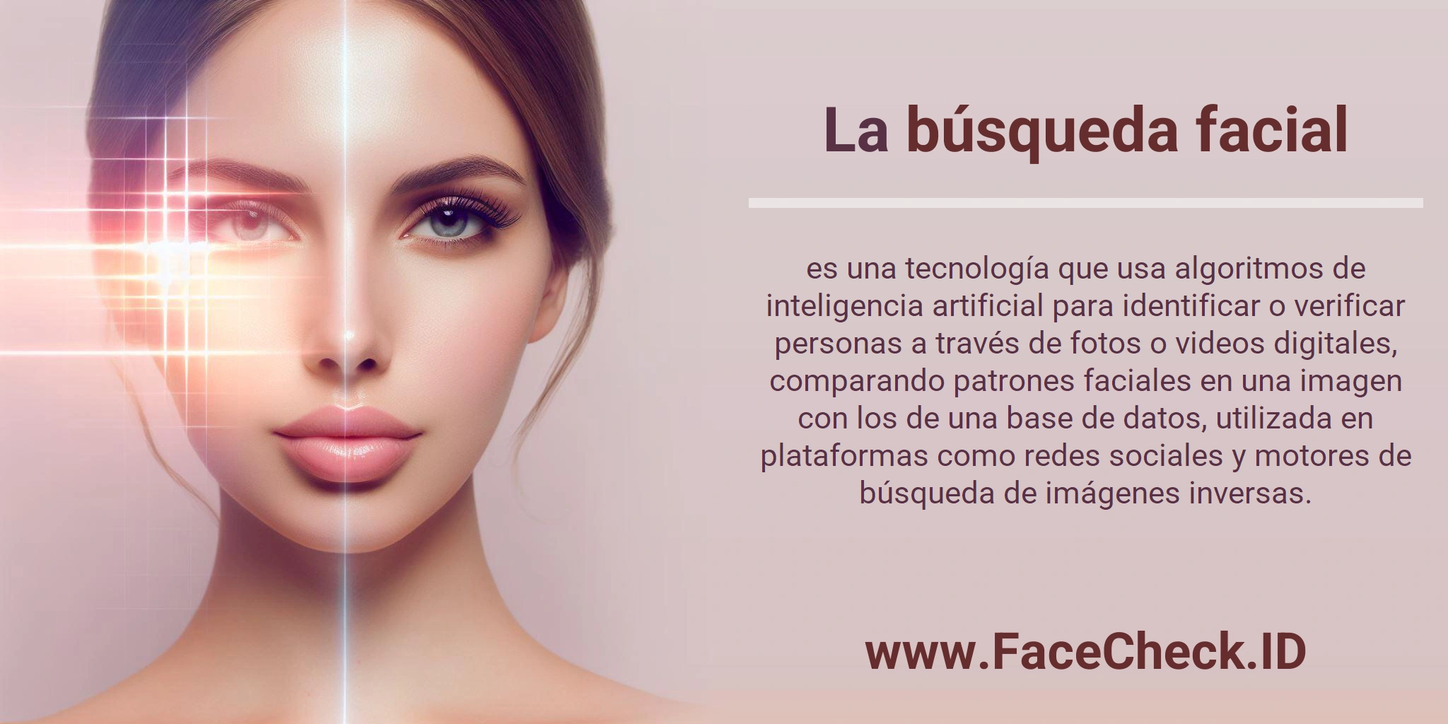 La búsqueda facial es una tecnología que usa algoritmos de inteligencia artificial para identificar o verificar personas a través de fotos o videos digitales, comparando patrones faciales en una imagen con los de una base de datos, utilizada en plataformas como redes sociales y motores de búsqueda de imágenes inversas.