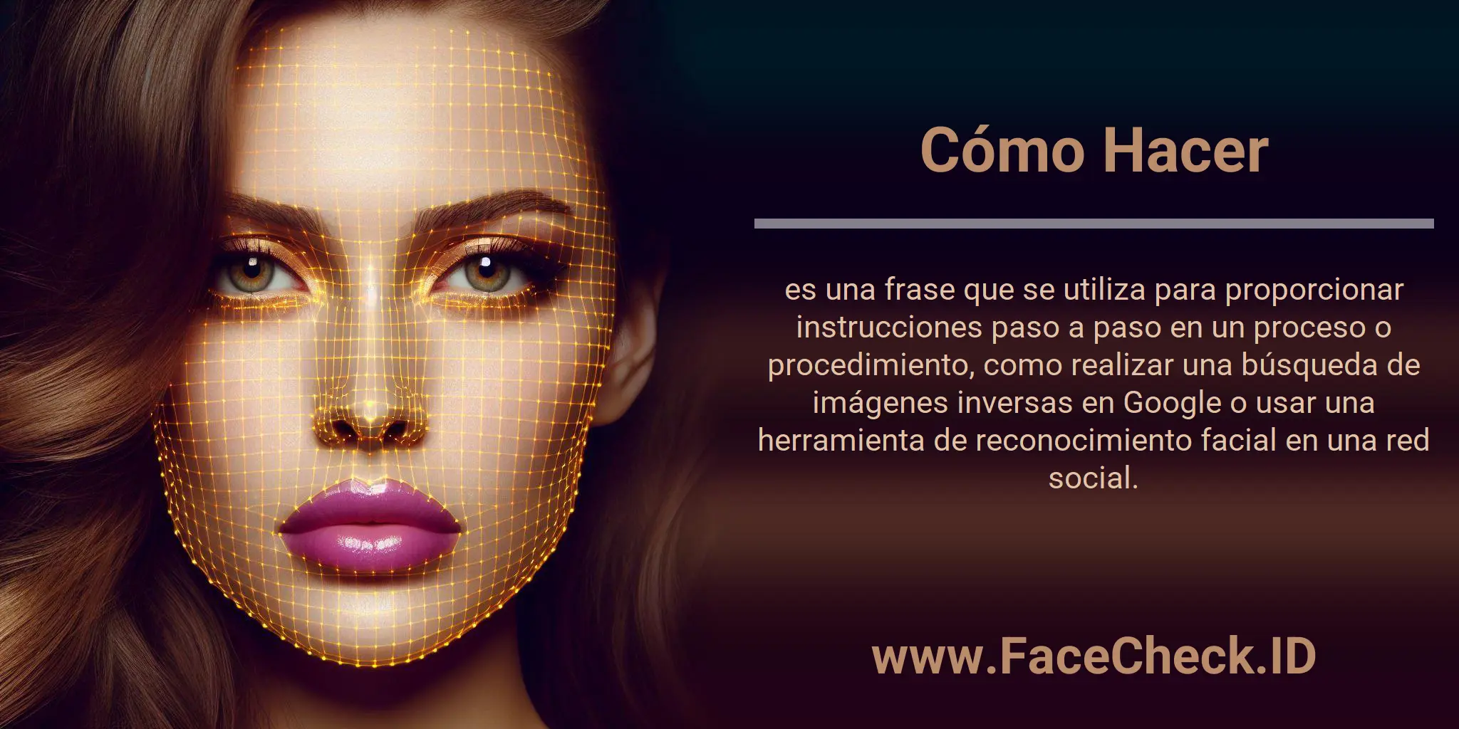 Cómo Hacer es una frase que se utiliza para proporcionar instrucciones paso a paso en un proceso o procedimiento, como realizar una búsqueda de imágenes inversas en Google o usar una herramienta de reconocimiento facial en una red social.