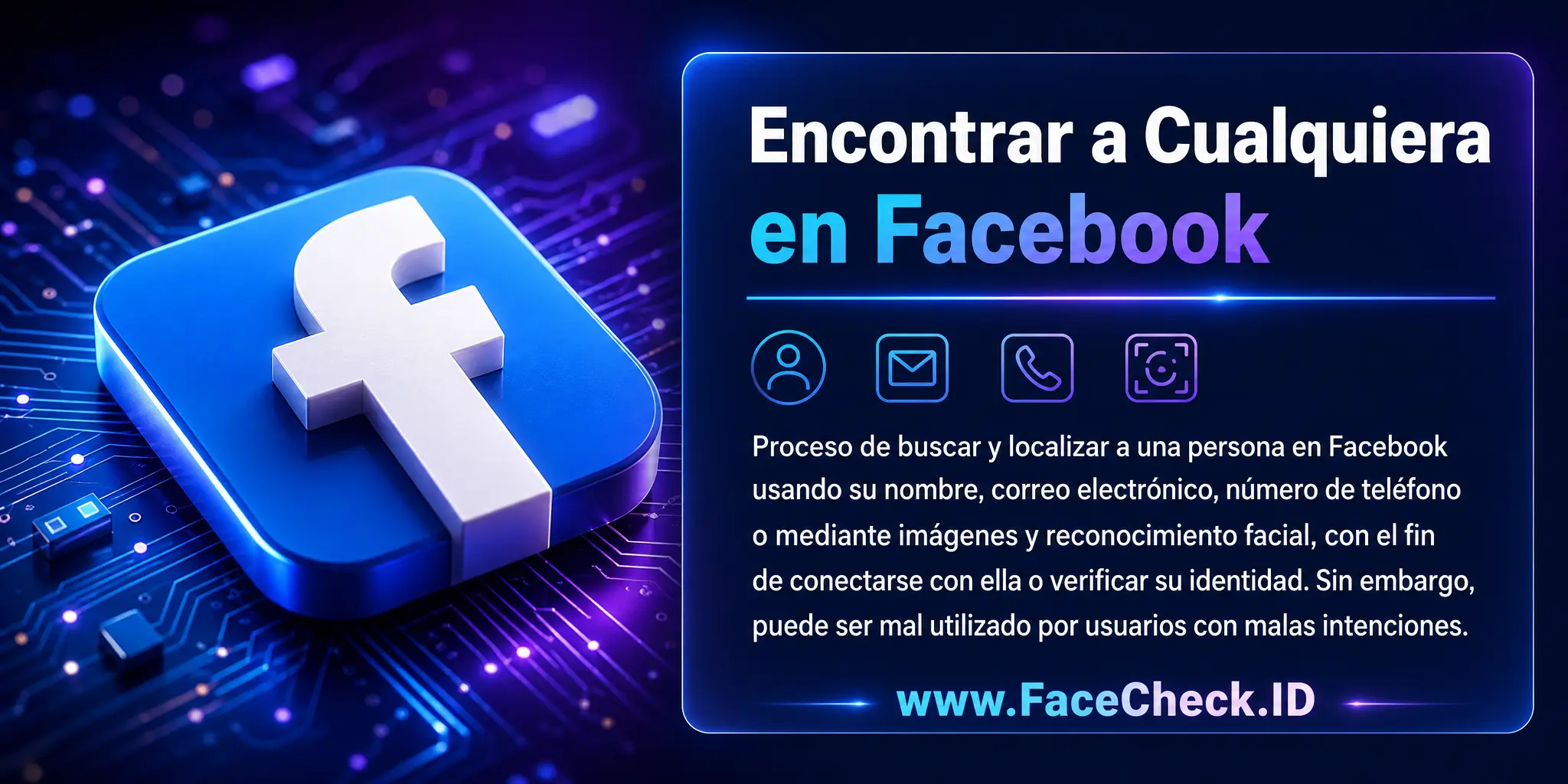 Encontrar a Cualquiera En Facebook se refiere al proceso de buscar y localizar a cualquier persona en Facebook usando su nombre, correo electrónico, número de teléfono, o incluso a través de imágenes y reconocimiento facial, con el propósito de conectar con ellos o verificar su identidad, aunque puede ser mal utilizado por usuarios con malas intenciones.