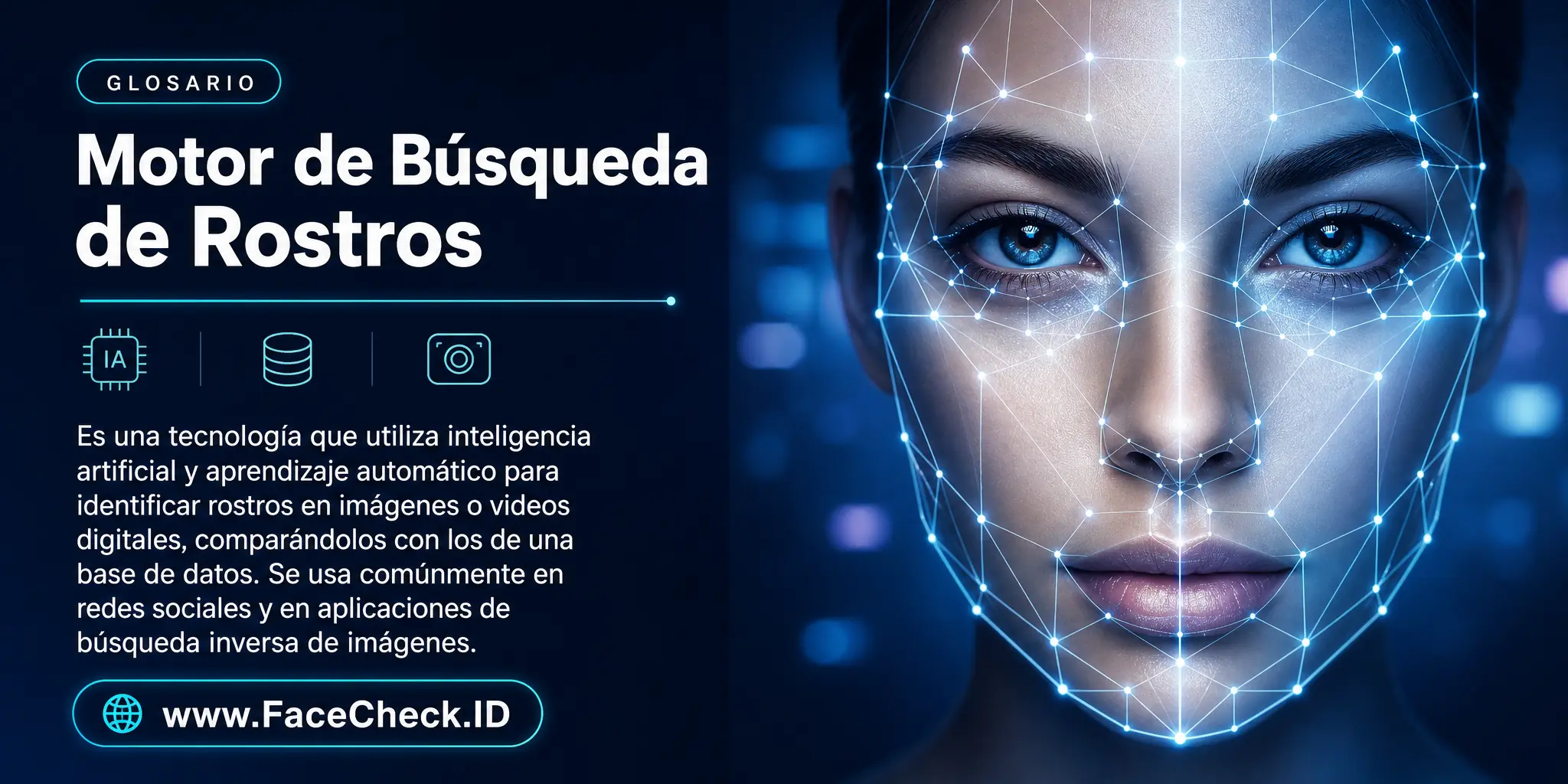 El Motor De Búsqueda De Rostros es una tecnología que utiliza inteligencia artificial y aprendizaje automático para identificar rostros en imágenes o vídeos digitales, comparándolos con los de una base de datos, comúnmente usada en redes sociales y aplicaciones de búsqueda inversa de imágenes.