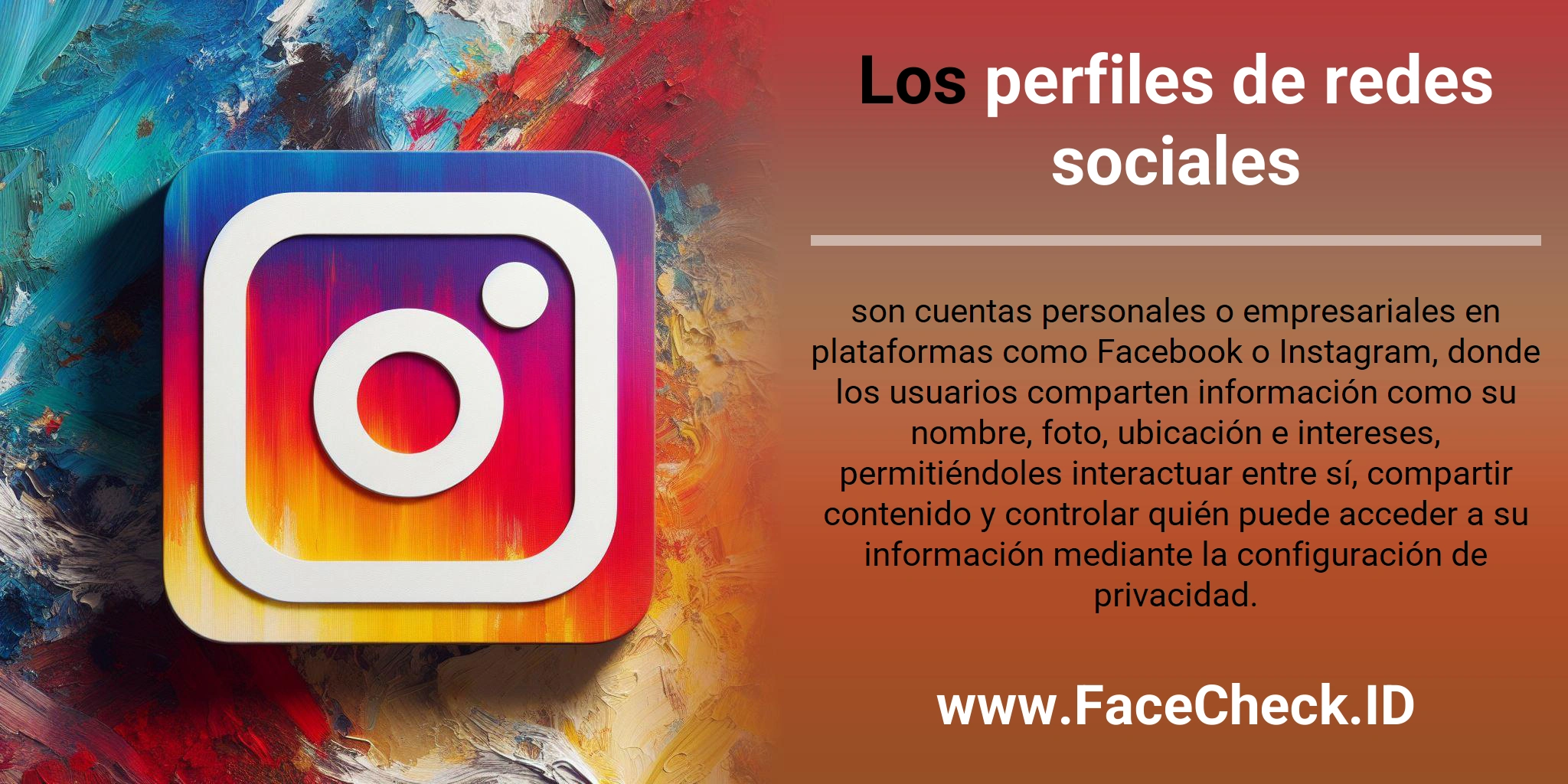 Los perfiles de redes sociales son cuentas personales o empresariales en plataformas como Facebook o Instagram, donde los usuarios comparten información como su nombre, foto, ubicación e intereses, permitiéndoles interactuar entre sí, compartir contenido y controlar quién puede acceder a su información mediante la configuración de privacidad.