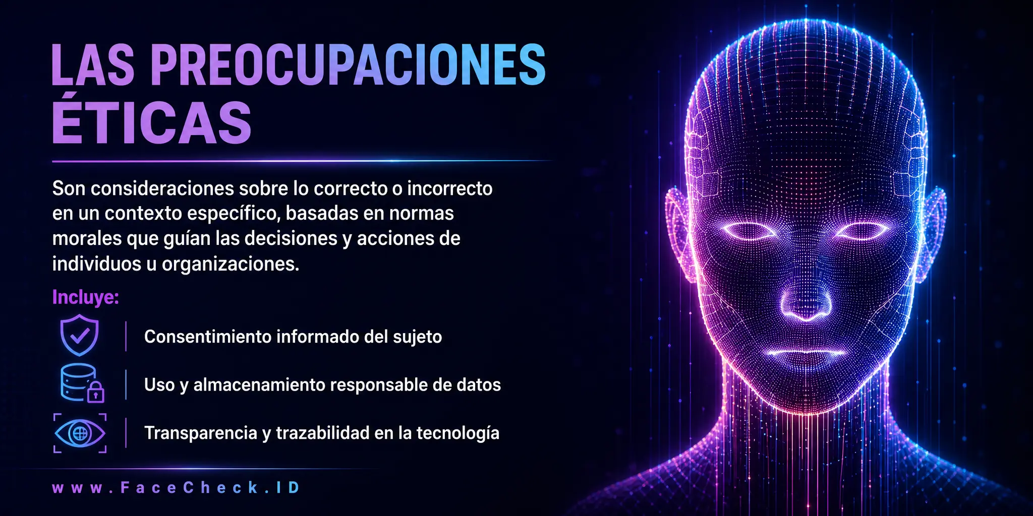Las preocupaciones éticas son consideraciones sobre lo correcto o incorrecto en un contexto específico, refiriéndose a las normas morales que guían las decisiones y acciones de individuos u organizaciones, y pueden abordar aspectos como el consentimiento del sujeto, el uso y almacenamiento de datos, y la transparencia en la tecnología.