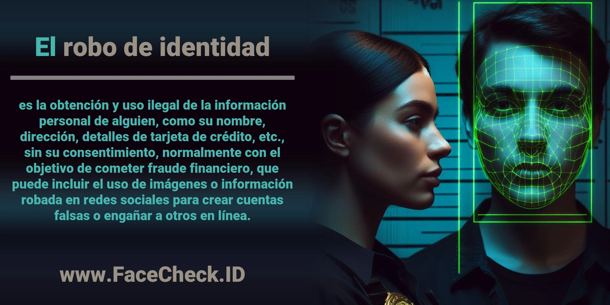 El <b>robo de identidad</b> es la obtención y uso ilegal de la información personal de alguien, como su nombre, dirección, detalles de tarjeta de crédito, etc., sin su consentimiento, normalmente con el objetivo de cometer fraude financiero, que puede incluir el uso de imágenes o información robada en redes sociales para crear cuentas falsas o engañar a otros en línea.