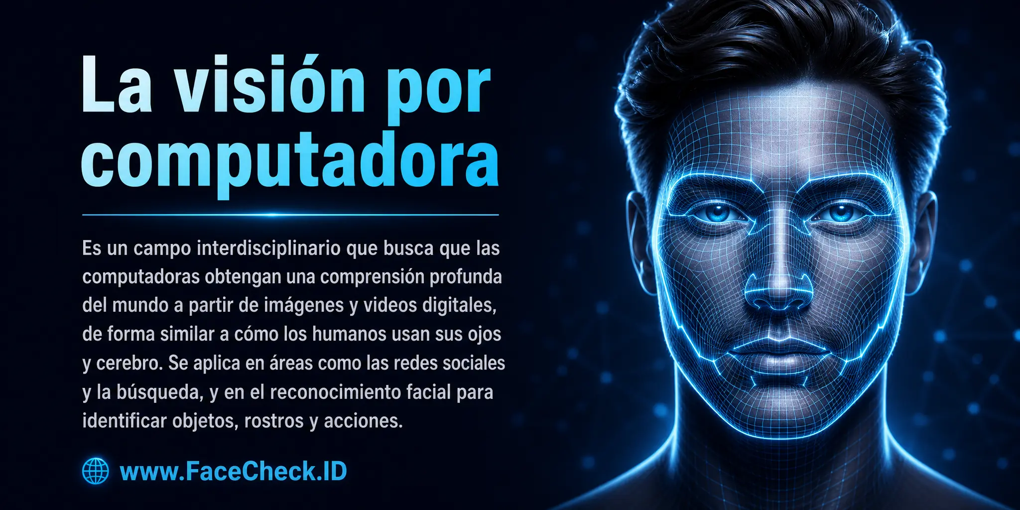 La visión por computadora es un campo interdisciplinario que busca que las computadoras obtengan una comprensión profunda del mundo a partir de imágenes o videos digitales, similar a cómo los humanos usan sus ojos y cerebro, usándose en áreas como las redes sociales y la búsqueda de reconocimiento facial para identificar objetos, caras o acciones.