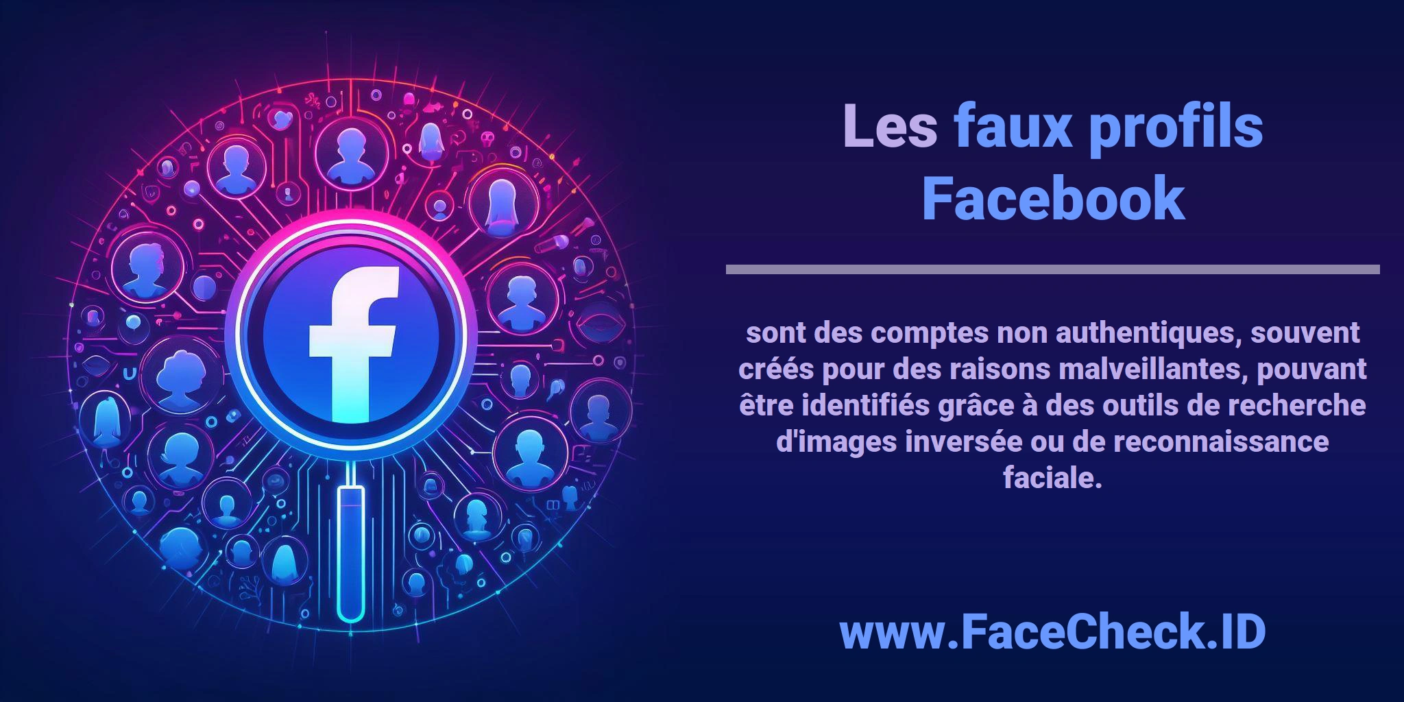 Les <b>faux profils Facebook</b> sont des comptes non authentiques, souvent créés pour des raisons malveillantes, pouvant être identifiés grâce à des outils de recherche d'images inversée ou de reconnaissance faciale.