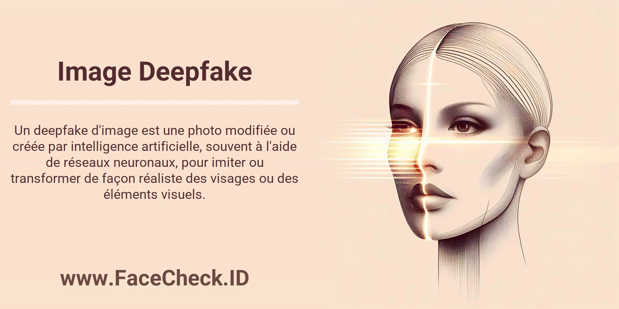 Image Deepfake Un deepfake d'image est une photo modifiée ou créée par intelligence artificielle, souvent à l'aide de réseaux neuronaux, pour imiter ou transformer de façon réaliste des visages ou des éléments visuels.