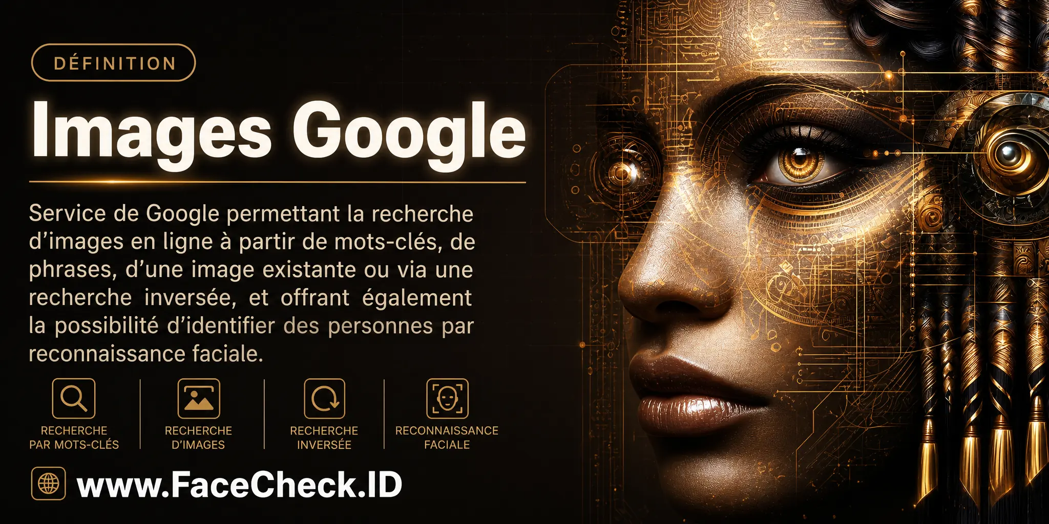 Images Google est un service de Google permettant la recherche d'images en ligne via des mots-clés, des phrases, une image existante ou une recherche inversée, et offrant également la possibilité d'identifier des personnes par reconnaissance faciale.