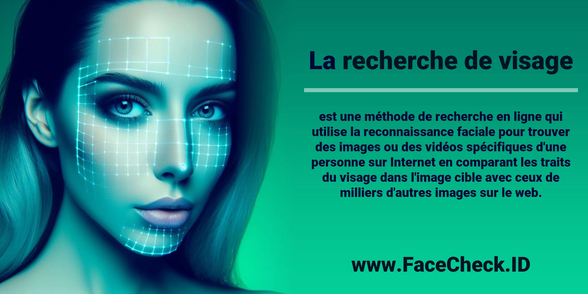 La <b>recherche de visage</b> est une méthode de recherche en ligne qui utilise la reconnaissance faciale pour trouver des images ou des vidéos spécifiques d'une personne sur Internet en comparant les traits du visage dans l'image cible avec ceux de milliers d'autres images sur le web.