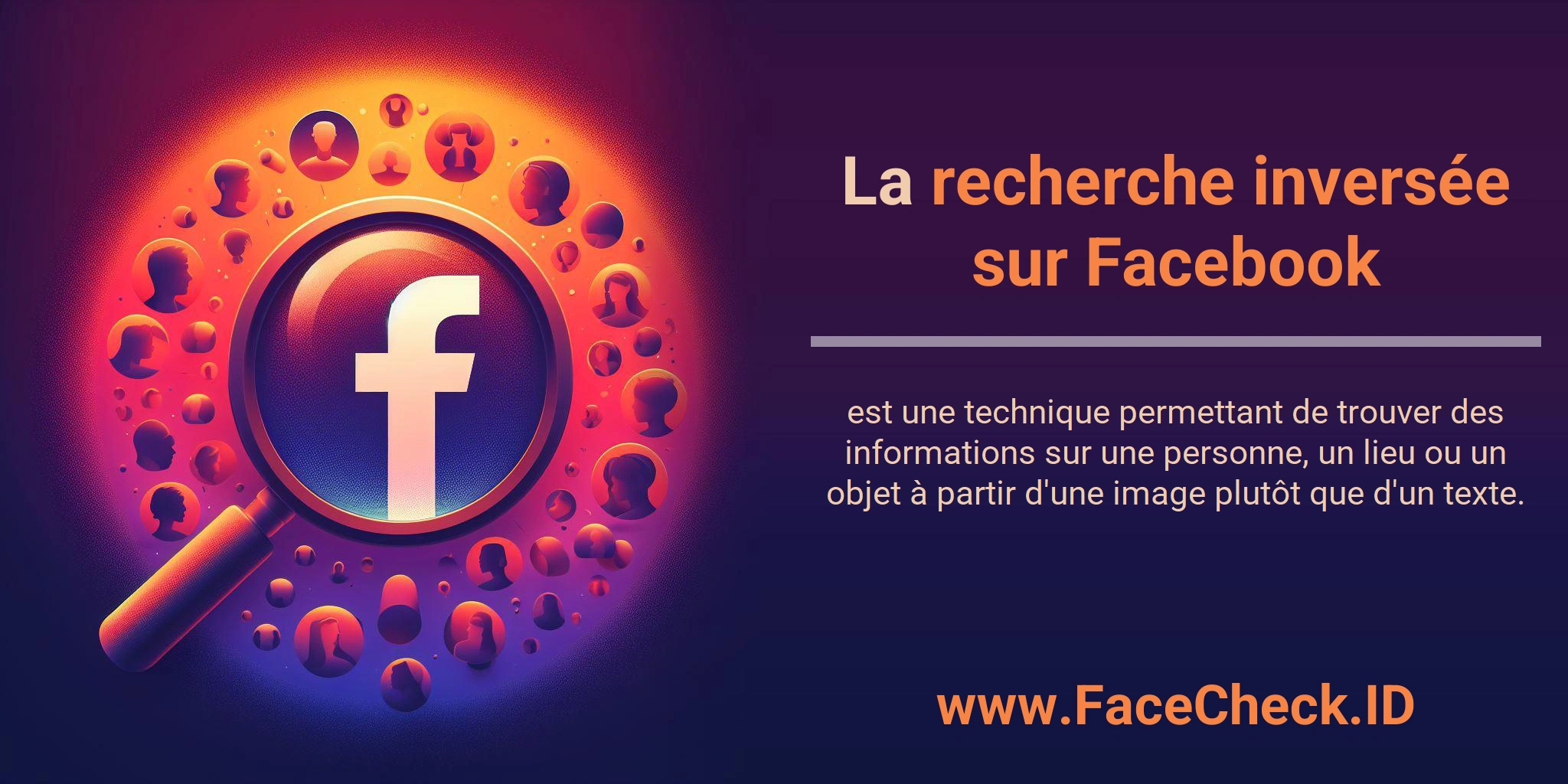 La recherche inversée sur Facebook est une technique permettant de trouver des informations sur une personne, un lieu ou un objet à partir d'une image plutôt que d'un texte.