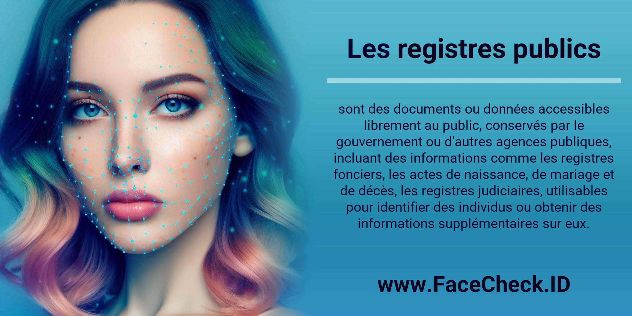 Les registres publics sont des documents ou données accessibles librement au public, conservés par le gouvernement ou d'autres agences publiques, incluant des informations comme les registres fonciers, les actes de naissance, de mariage et de décès, les registres judiciaires, utilisables pour identifier des individus ou obtenir des informations supplémentaires sur eux.