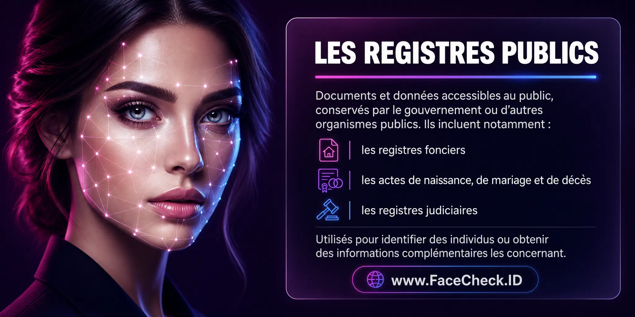 Les registres publics sont des documents ou données accessibles librement au public, conservés par le gouvernement ou d'autres agences publiques, incluant des informations comme les registres fonciers, les actes de naissance, de mariage et de décès, les registres judiciaires, utilisables pour identifier des individus ou obtenir des informations supplémentaires sur eux.