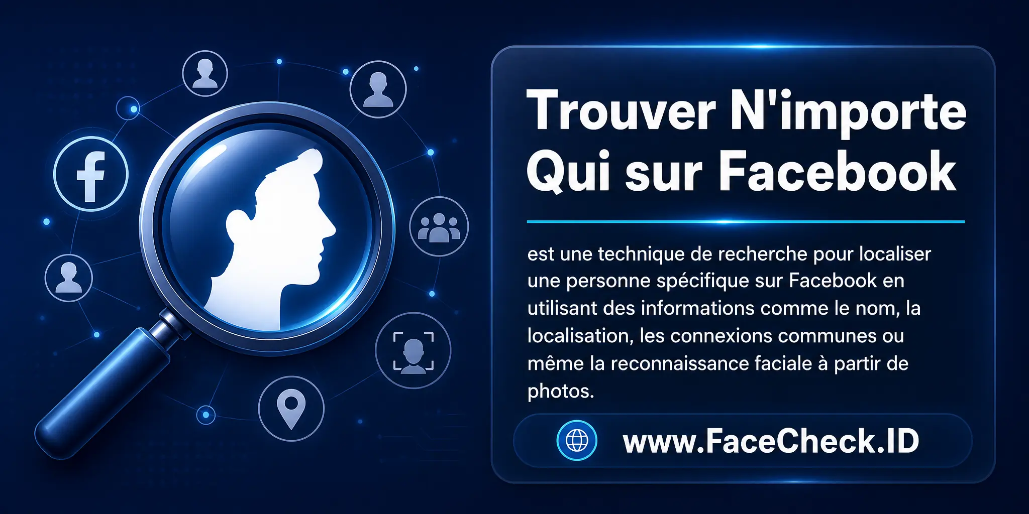 Trouver N'importe Qui Sur Facebook est une technique de recherche pour localiser une personne spécifique sur Facebook en utilisant des informations comme le nom, la localisation, les connexions communes ou même la reconnaissance faciale à partir de photos.