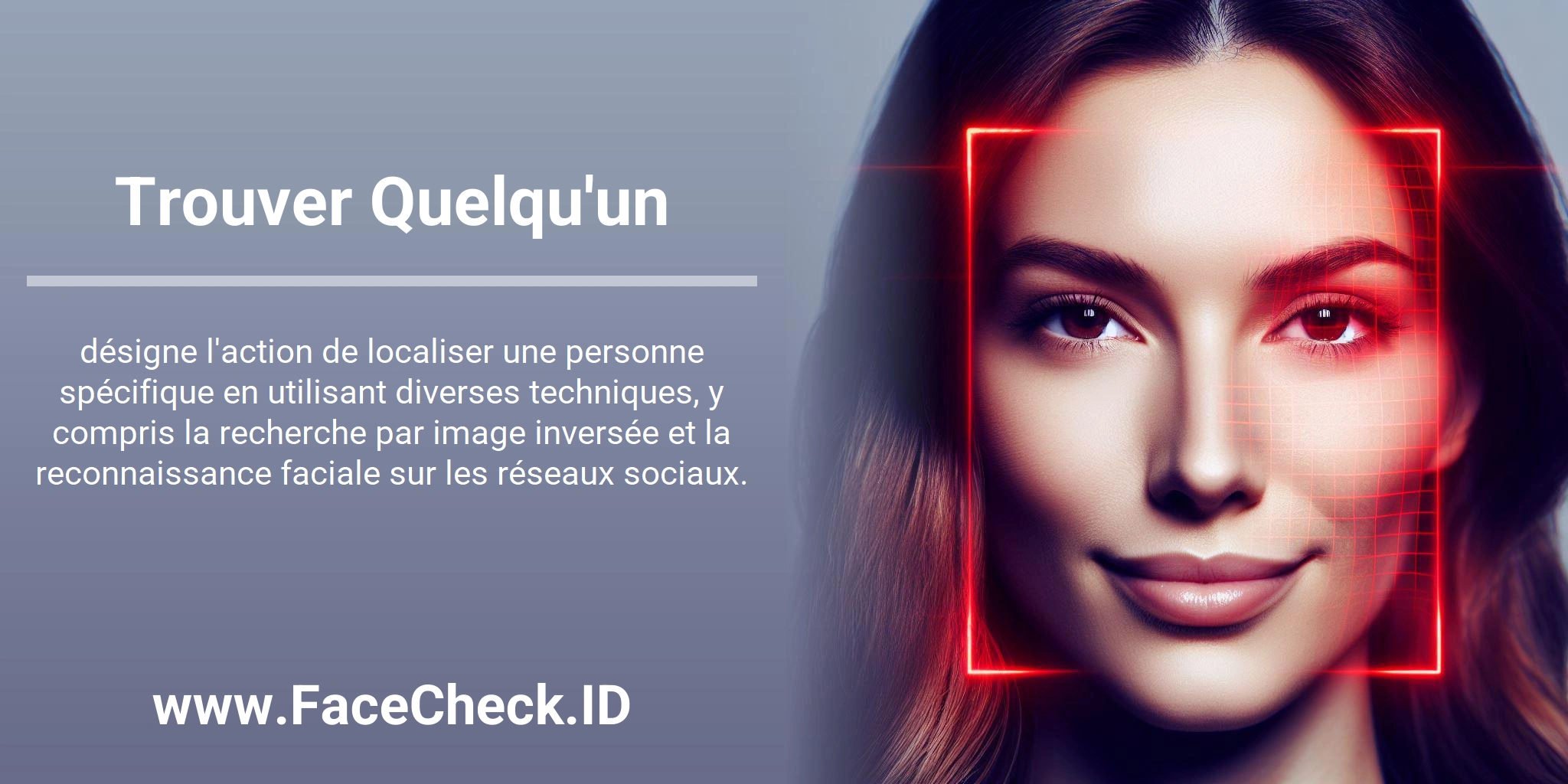 Trouver Quelqu'un désigne l'action de localiser une personne spécifique en utilisant diverses techniques, y compris la recherche par image inversée et la reconnaissance faciale sur les réseaux sociaux.