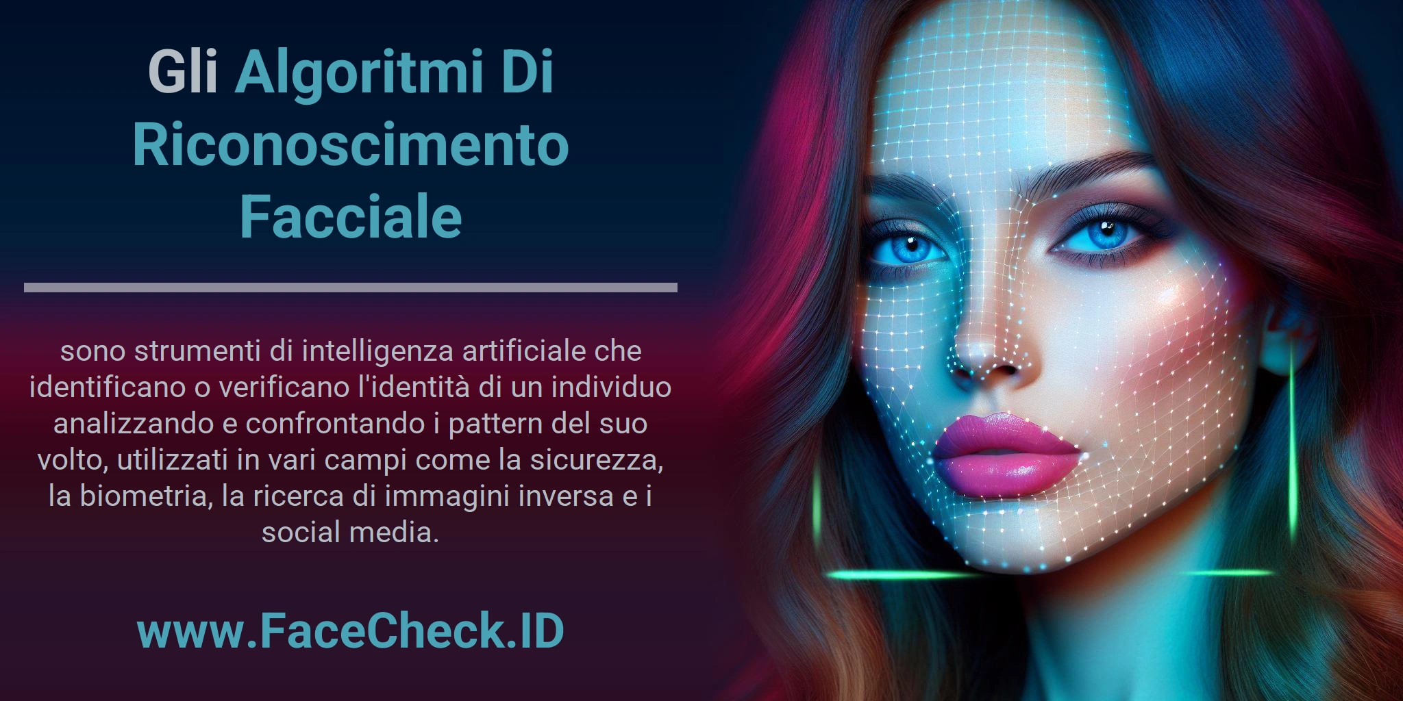 Gli Algoritmi Di Riconoscimento Facciale sono strumenti di intelligenza artificiale che identificano o verificano l'identità di un individuo analizzando e confrontando i pattern del suo volto, utilizzati in vari campi come la sicurezza, la biometria, la ricerca di immagini inversa e i social media.
