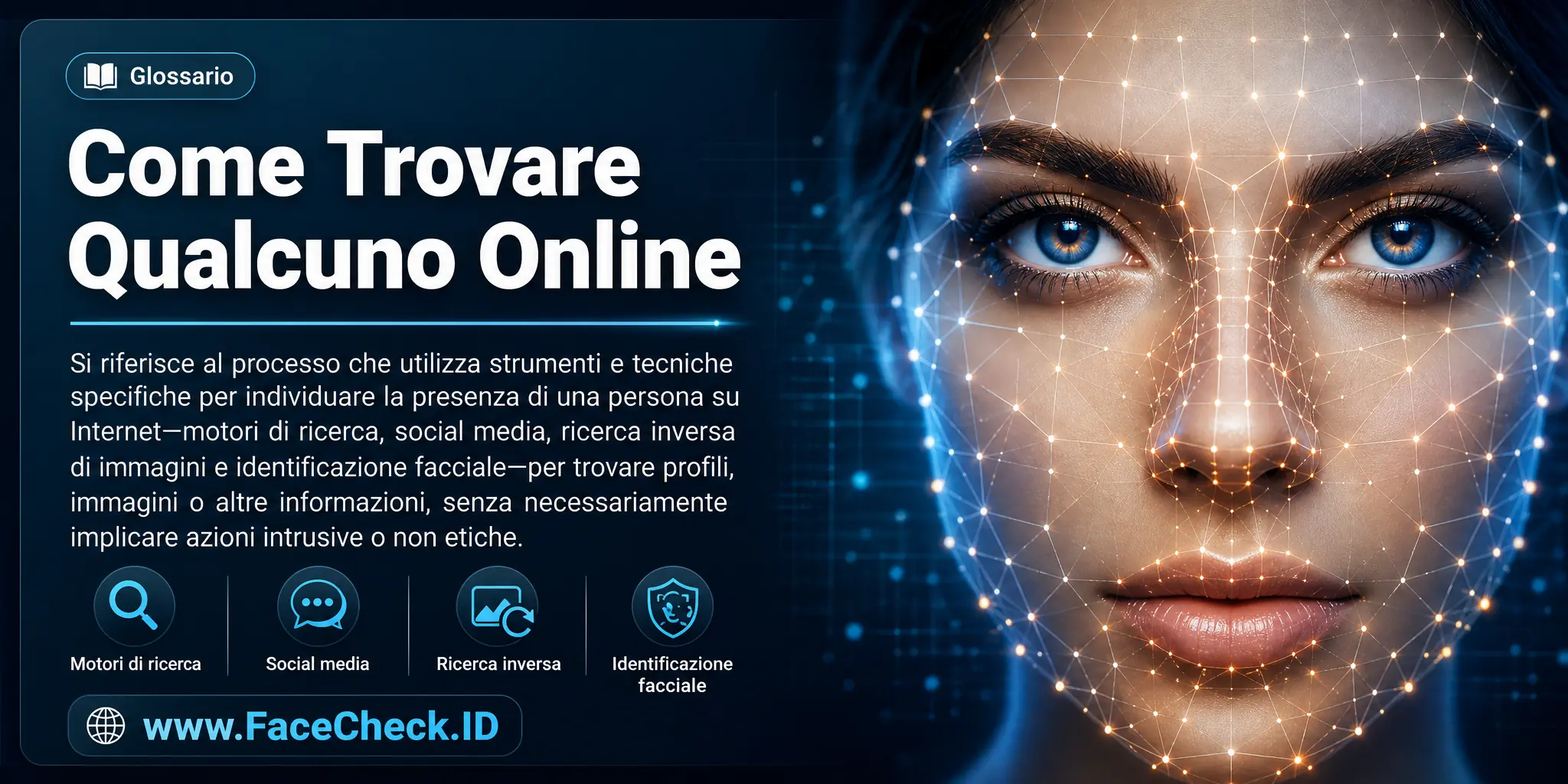 Come Trovare Qualcuno Online si riferisce al processo che utilizza strumenti e tecniche specifiche per rilevare la presenza di una persona su internet, come motori di ricerca, siti di social media, servizi di ricerca di immagini inverse e identificazione facciale, per trovare il profilo, le immagini o altre informazioni di una persona, senza necessariamente implicare un'azione intrusiva o non etica.
