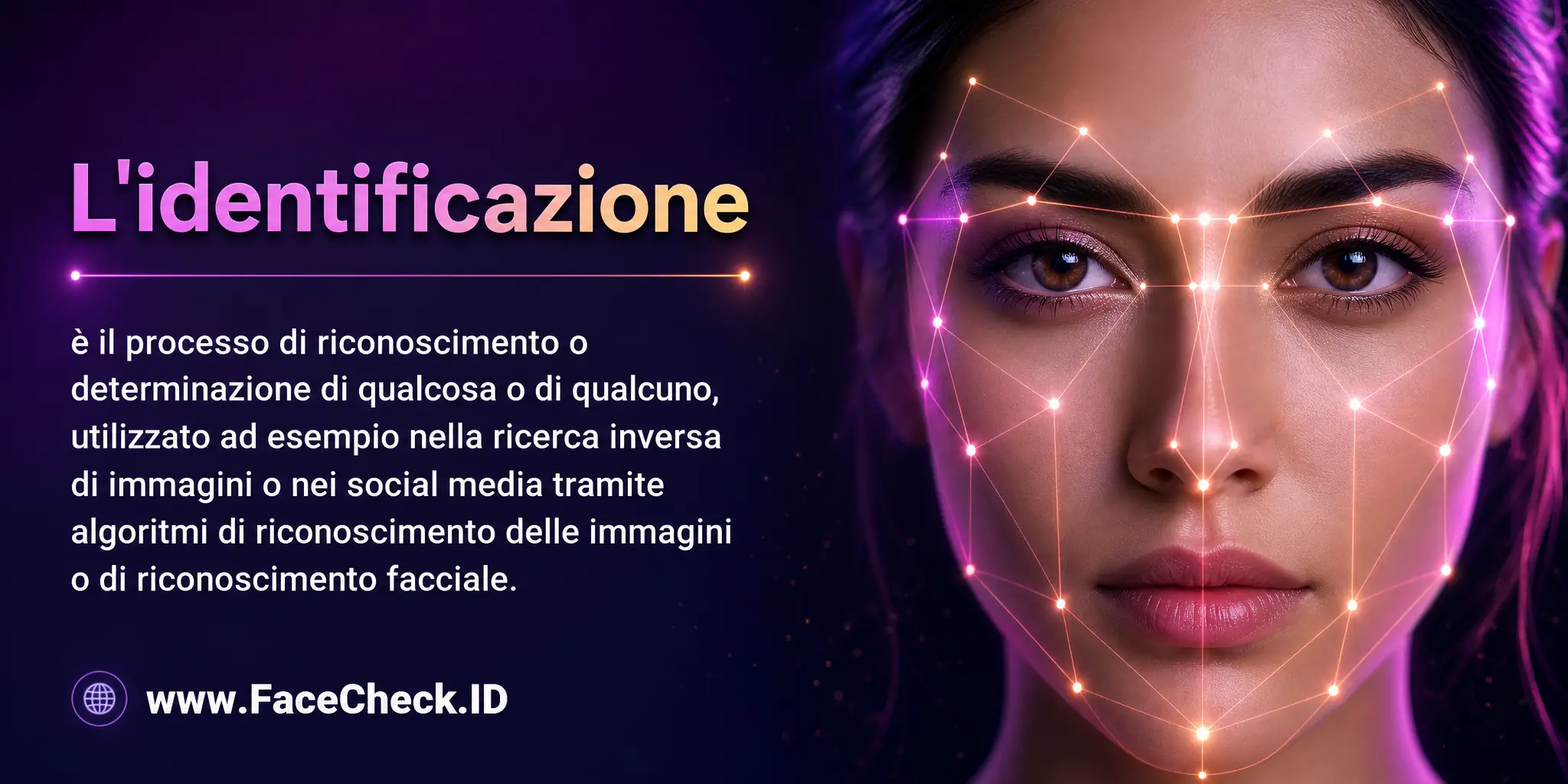 L'identificazione è il processo di riconoscimento o determinazione di qualcosa o qualcuno, utilizzato ad esempio nella ricerca di immagini inversa o nei social media attraverso algoritmi di riconoscimento delle immagini o il riconoscimento facciale.