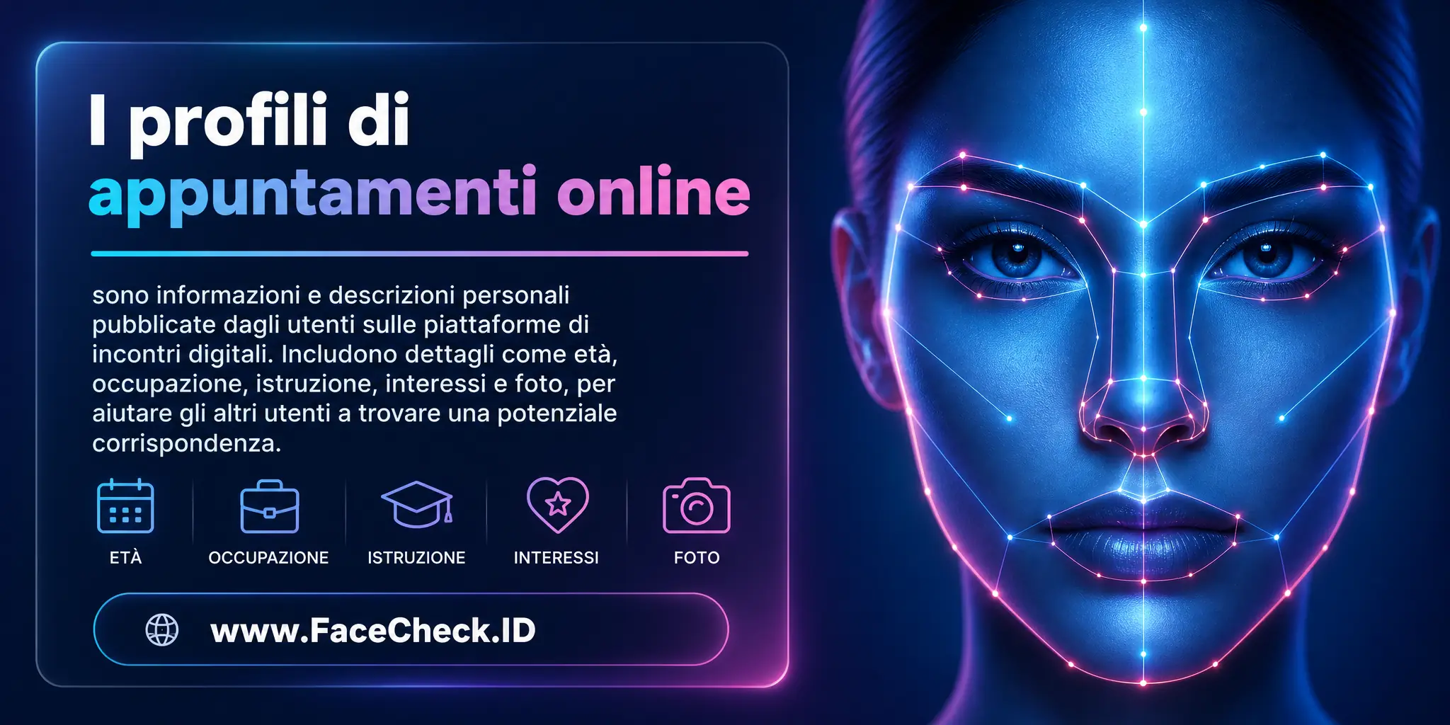 I profili di appuntamenti online sono informazioni e descrizioni personali pubblicate dagli utenti su piattaforme di incontri digitali, che includono dettagli come età, occupazione, istruzione, interessi e foto, per aiutare altri utenti a trovare una potenziale corrispondenza.