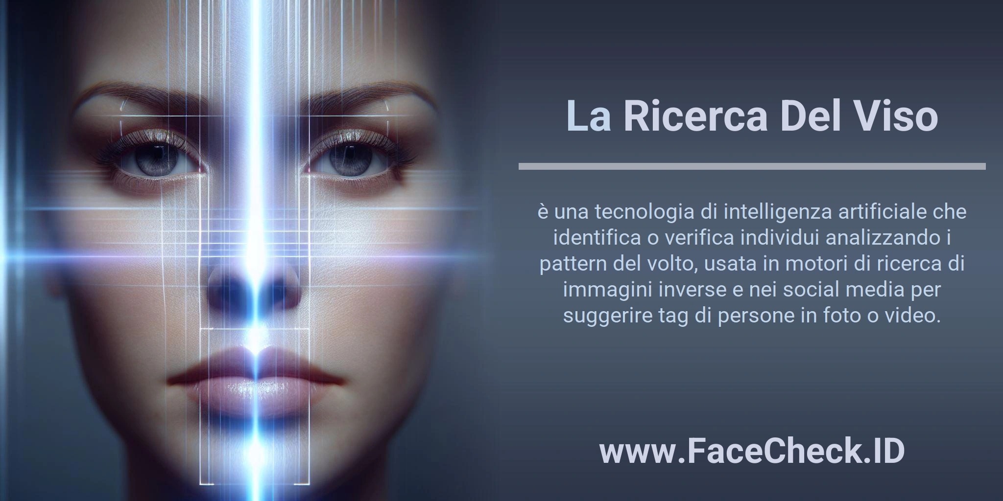 La Ricerca Del Viso è una tecnologia di intelligenza artificiale che identifica o verifica individui analizzando i pattern del volto, usata in motori di ricerca di immagini inverse e nei social media per suggerire tag di persone in foto o video.