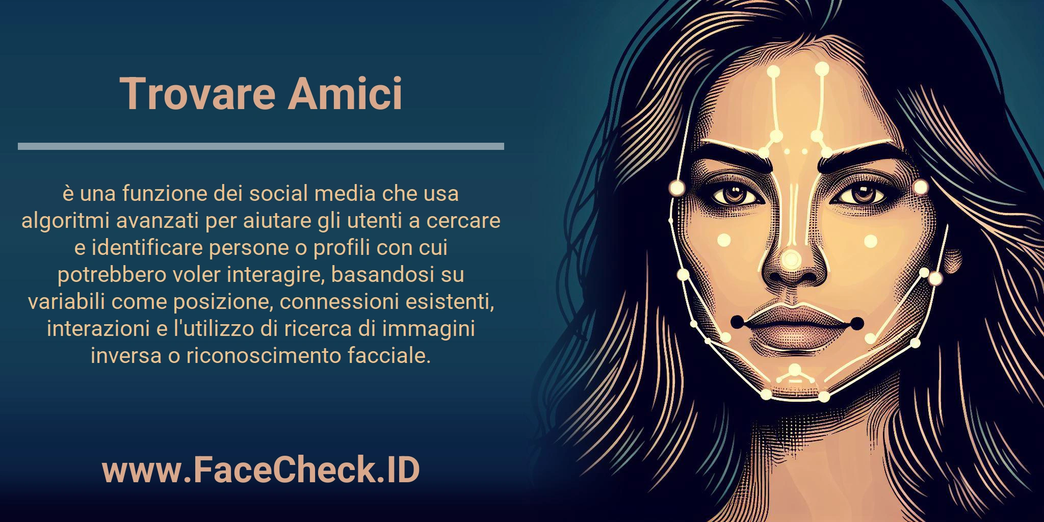 Trovare Amici è una funzione dei social media che usa algoritmi avanzati per aiutare gli utenti a cercare e identificare persone o profili con cui potrebbero voler interagire, basandosi su variabili come posizione, connessioni esistenti, interazioni e l'utilizzo di ricerca di immagini inversa o riconoscimento facciale.