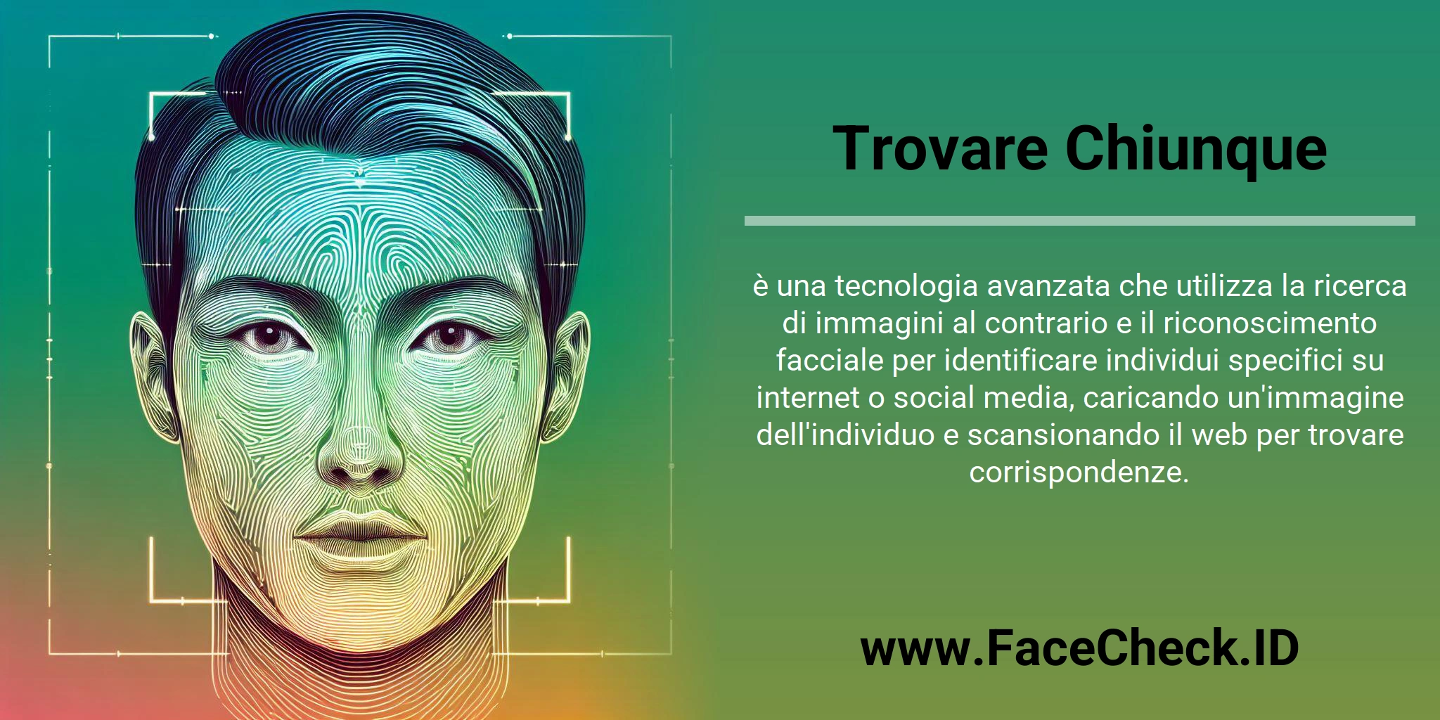 Trovare Chiunque è una tecnologia avanzata che utilizza la ricerca di immagini al contrario e il riconoscimento facciale per identificare individui specifici su internet o social media, caricando un'immagine dell'individuo e scansionando il web per trovare corrispondenze.