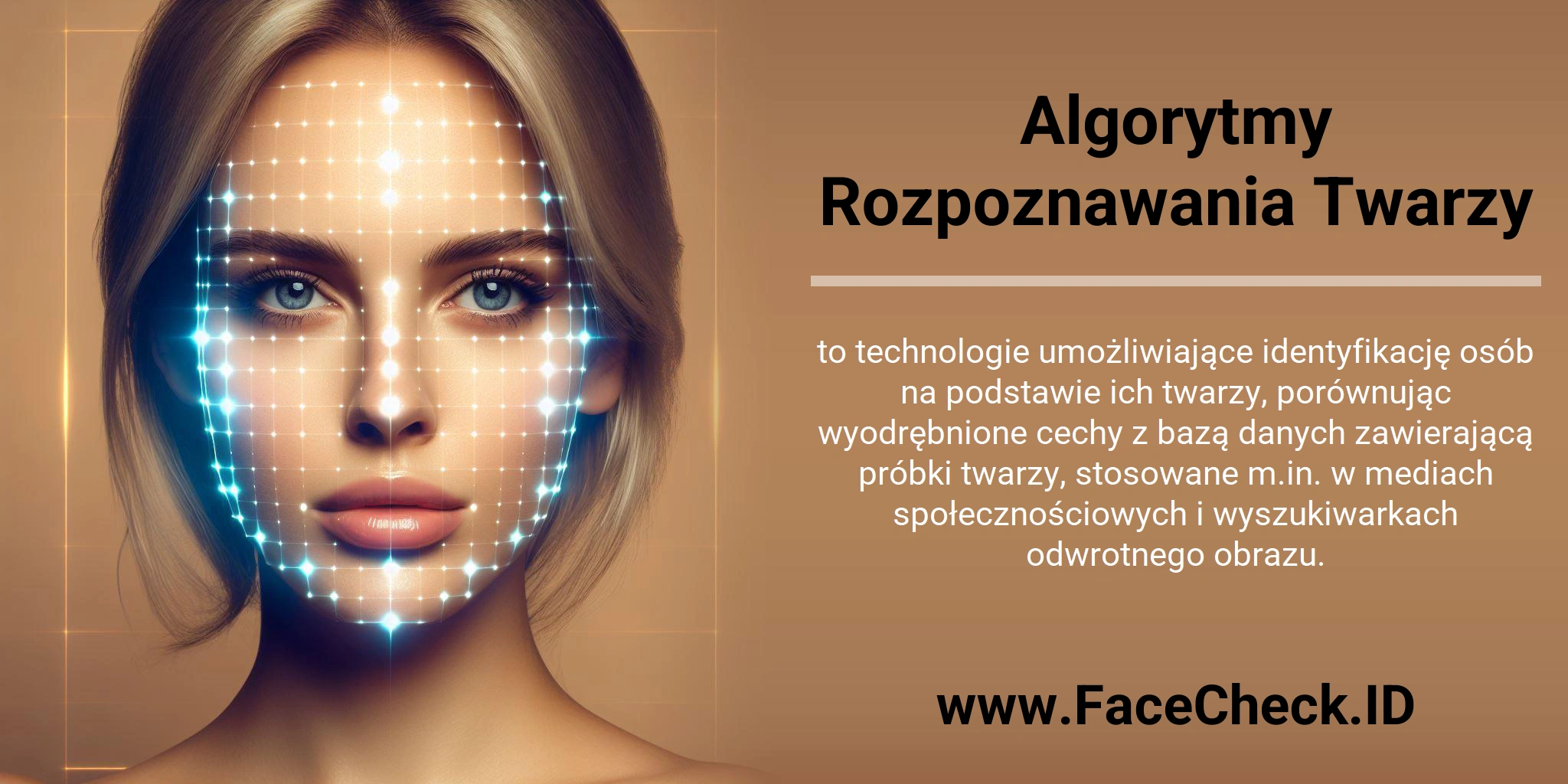 Algorytmy Rozpoznawania Twarzy to technologie umożliwiające identyfikację osób na podstawie ich twarzy, porównując wyodrębnione cechy z bazą danych zawierającą próbki twarzy, stosowane m.in. w mediach społecznościowych i wyszukiwarkach odwrotnego obrazu.