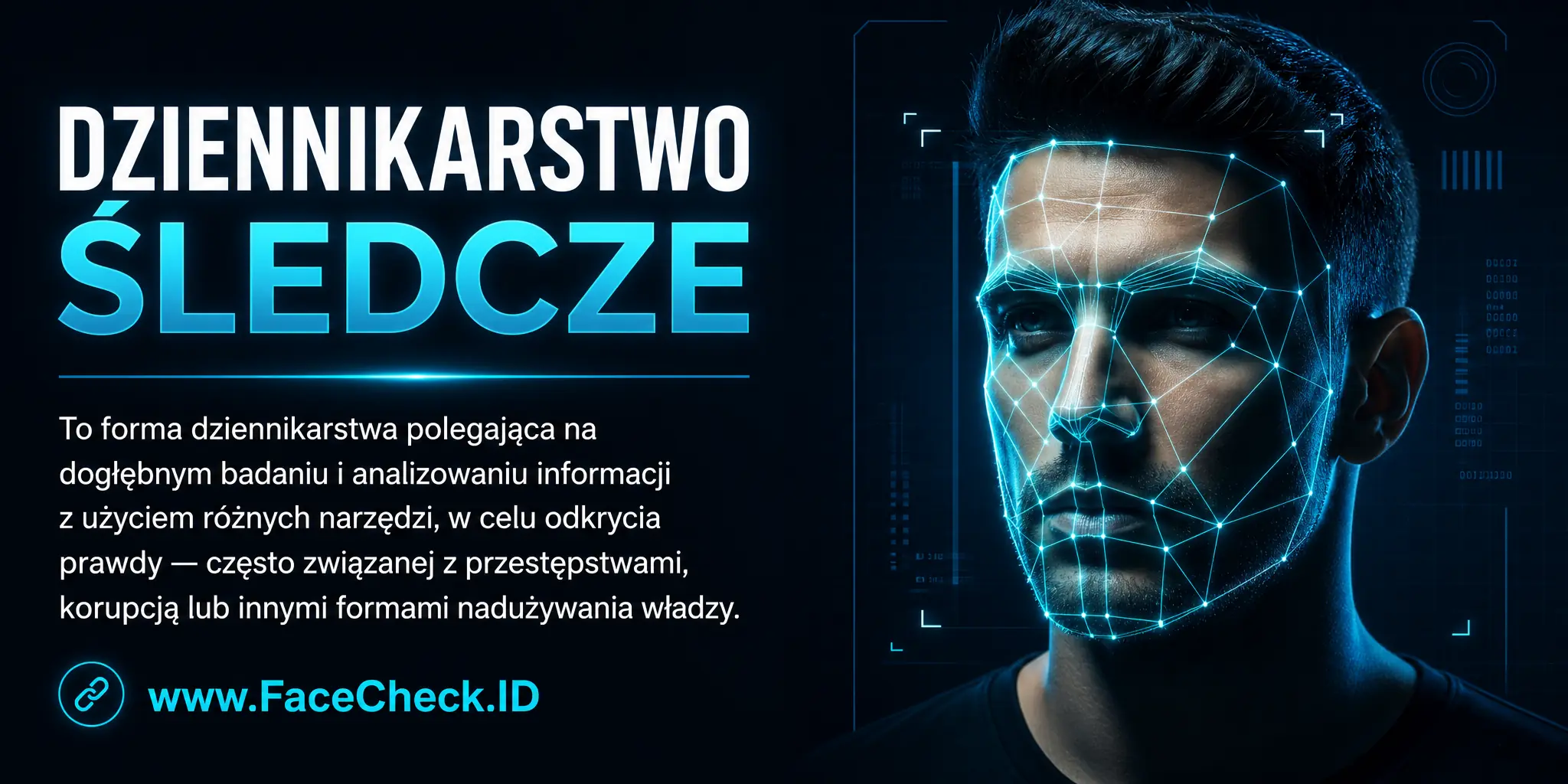 Dziennikarstwo Śledcze to forma dziennikarstwa polegająca na dogłębnym badaniu i analizowaniu informacji, z użyciem różnych narzędzi, w celu odkrycia prawdy, często związanej z przestępstwami, korupcją lub innymi formami nadużywania władzy.