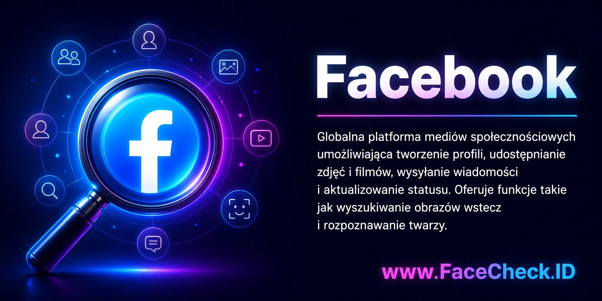 Facebook to globalna platforma mediów społecznościowych umożliwiająca tworzenie profili, udostępnianie zdjęć i filmów, wysyłanie wiadomości i aktualizacji statusu, z funkcjami takimi jak wyszukiwanie obrazów wstecz i rozpoznawanie twarzy.