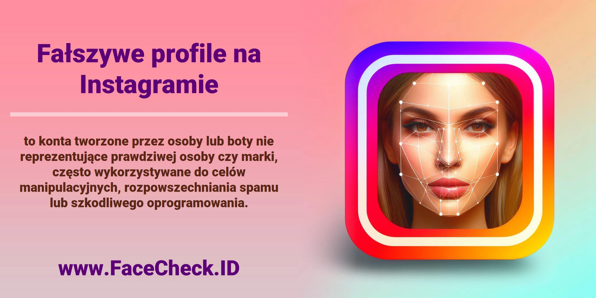 <b>Fałszywe profile na Instagramie</b> to konta tworzone przez osoby lub boty nie reprezentujące prawdziwej osoby czy marki, często wykorzystywane do celów manipulacyjnych, rozpowszechniania spamu lub szkodliwego oprogramowania.