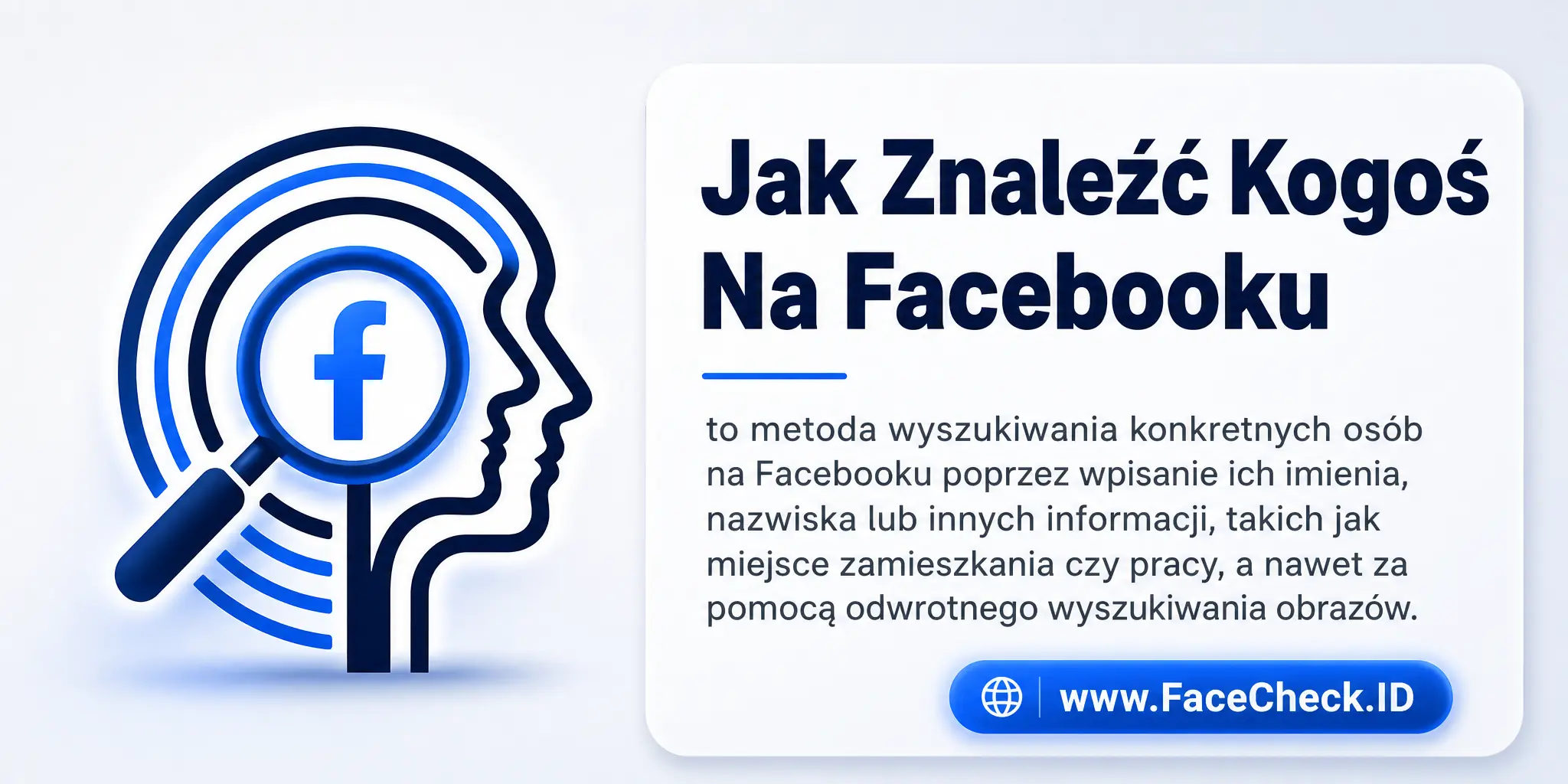 Jak Znaleźć Kogoś Na Facebooku to metoda wyszukiwania konkretnych osób na Facebooku poprzez wpisanie ich imienia, nazwiska lub innych informacji, takich jak miejsce zamieszkania czy pracy, a nawet za pomocą odwrotnego wyszukiwania obrazów.