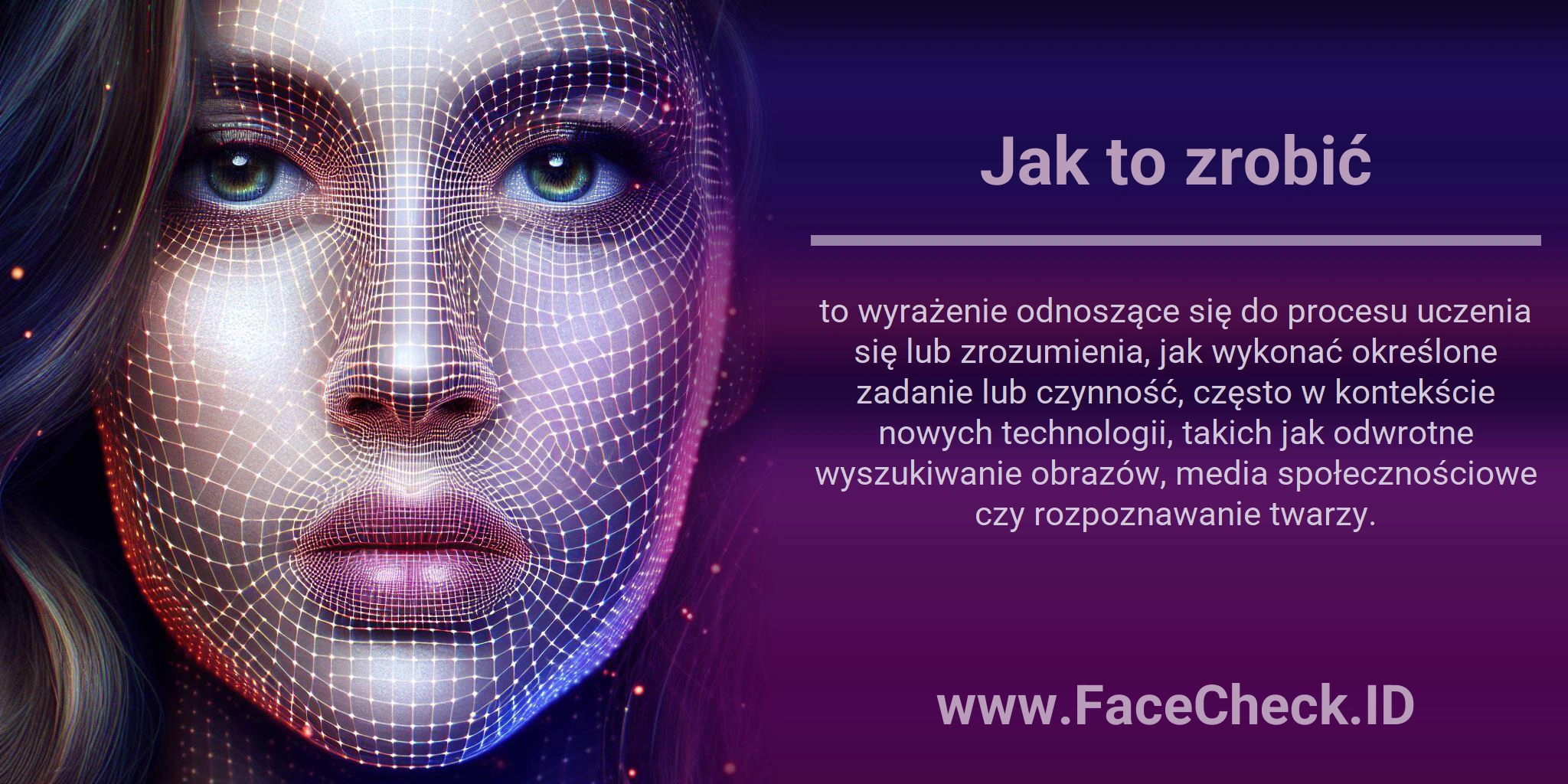 Jak to zrobić to wyrażenie odnoszące się do procesu uczenia się lub zrozumienia, jak wykonać określone zadanie lub czynność, często w kontekście nowych technologii, takich jak odwrotne wyszukiwanie obrazów, media społecznościowe czy rozpoznawanie twarzy.