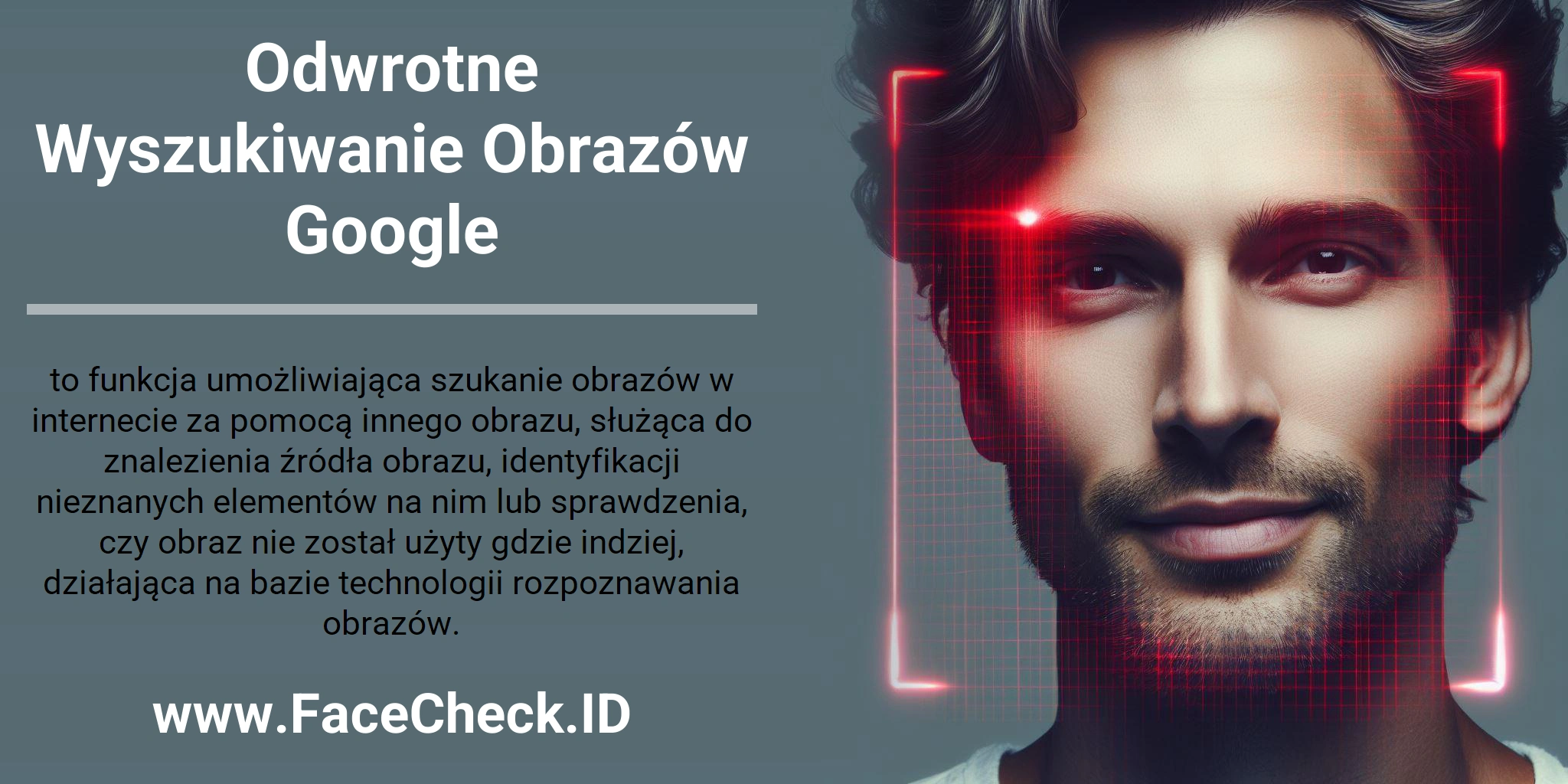Odwrotne Wyszukiwanie Obrazów Google to funkcja umożliwiająca szukanie obrazów w internecie za pomocą innego obrazu, służąca do znalezienia źródła obrazu, identyfikacji nieznanych elementów na nim lub sprawdzenia, czy obraz nie został użyty gdzie indziej, działająca na bazie technologii rozpoznawania obrazów.