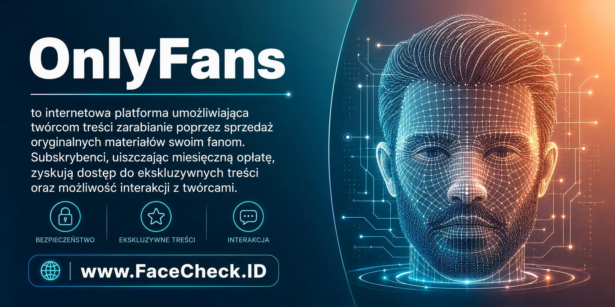 OnlyFans to internetowa platforma umożliwiająca twórcom treści zarabianie przez sprzedaż oryginalnych materiałów swoim fanom, którzy za miesięczną opłatę zyskują dostęp do ekskluzywnych treści i interakcję z twórcami.