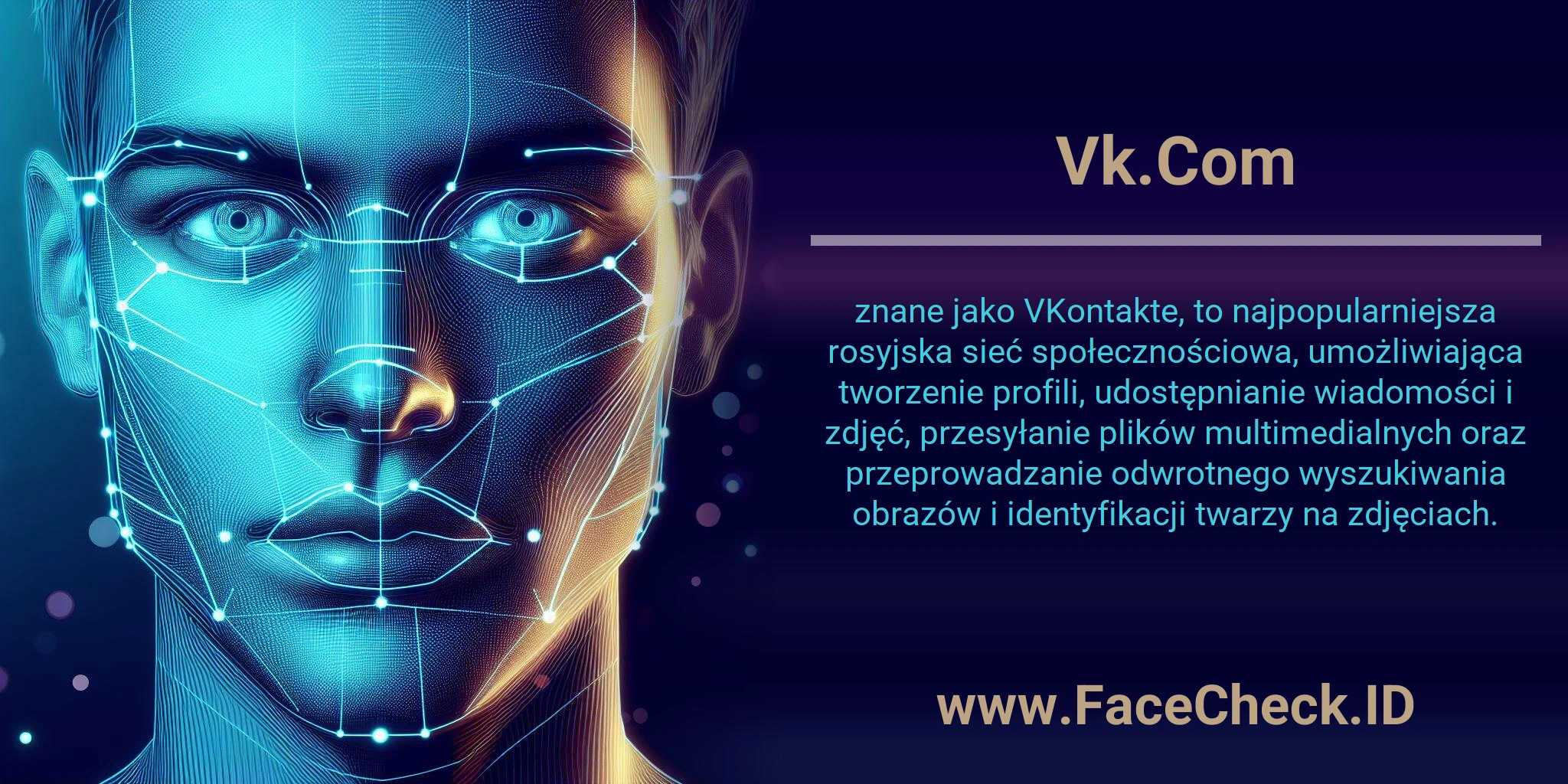 Vk.Com znane jako VKontakte, to najpopularniejsza rosyjska sieć społecznościowa, umożliwiająca tworzenie profili, udostępnianie wiadomości i zdjęć, przesyłanie plików multimedialnych oraz przeprowadzanie odwrotnego wyszukiwania obrazów i identyfikacji twarzy na zdjęciach.
