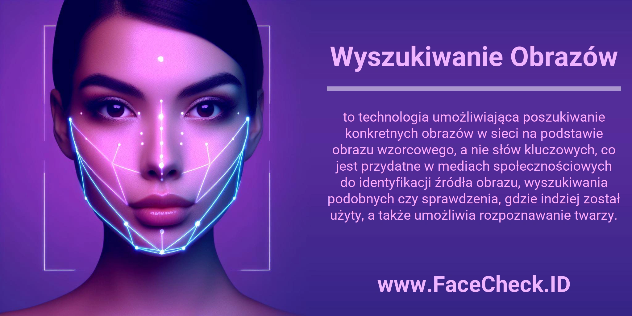 Wyszukiwanie Obrazów to technologia umożliwiająca poszukiwanie konkretnych obrazów w sieci na podstawie obrazu wzorcowego, a nie słów kluczowych, co jest przydatne w mediach społecznościowych do identyfikacji źródła obrazu, wyszukiwania podobnych czy sprawdzenia, gdzie indziej został użyty, a także umożliwia rozpoznawanie twarzy.