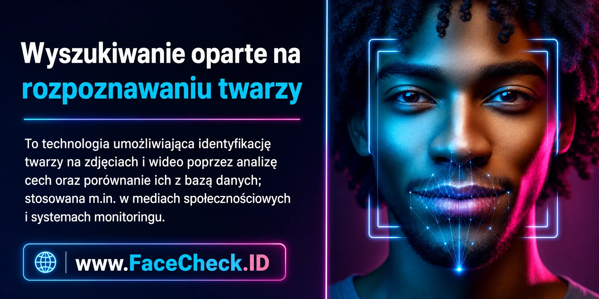 Wyszukiwanie Rozpoznawania Twarzy to technologia umożliwiająca identyfikację twarzy na obrazach lub filmach poprzez analizę cech twarzy i porównanie ich z bazą danych, stosowana m.in. w mediach społecznościowych i systemach monitoringu.