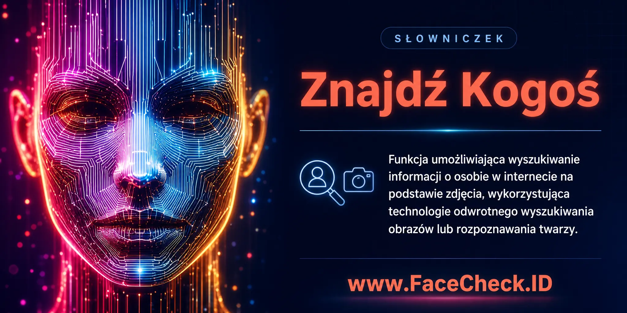 Znajdź Kogoś to funkcja umożliwiająca wyszukiwanie informacji o osobie w internecie za pomocą zdjęcia, wykorzystująca technologie odwrotnego wyszukiwania obrazów lub rozpoznawania twarzy.