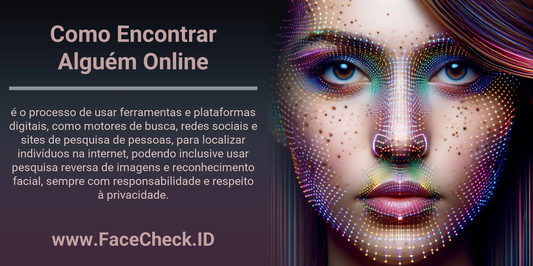Como Encontrar Alguém Online é o processo de usar ferramentas e plataformas digitais, como motores de busca, redes sociais e sites de pesquisa de pessoas, para localizar indivíduos na internet, podendo inclusive usar pesquisa reversa de imagens e reconhecimento facial, sempre com responsabilidade e respeito à privacidade.