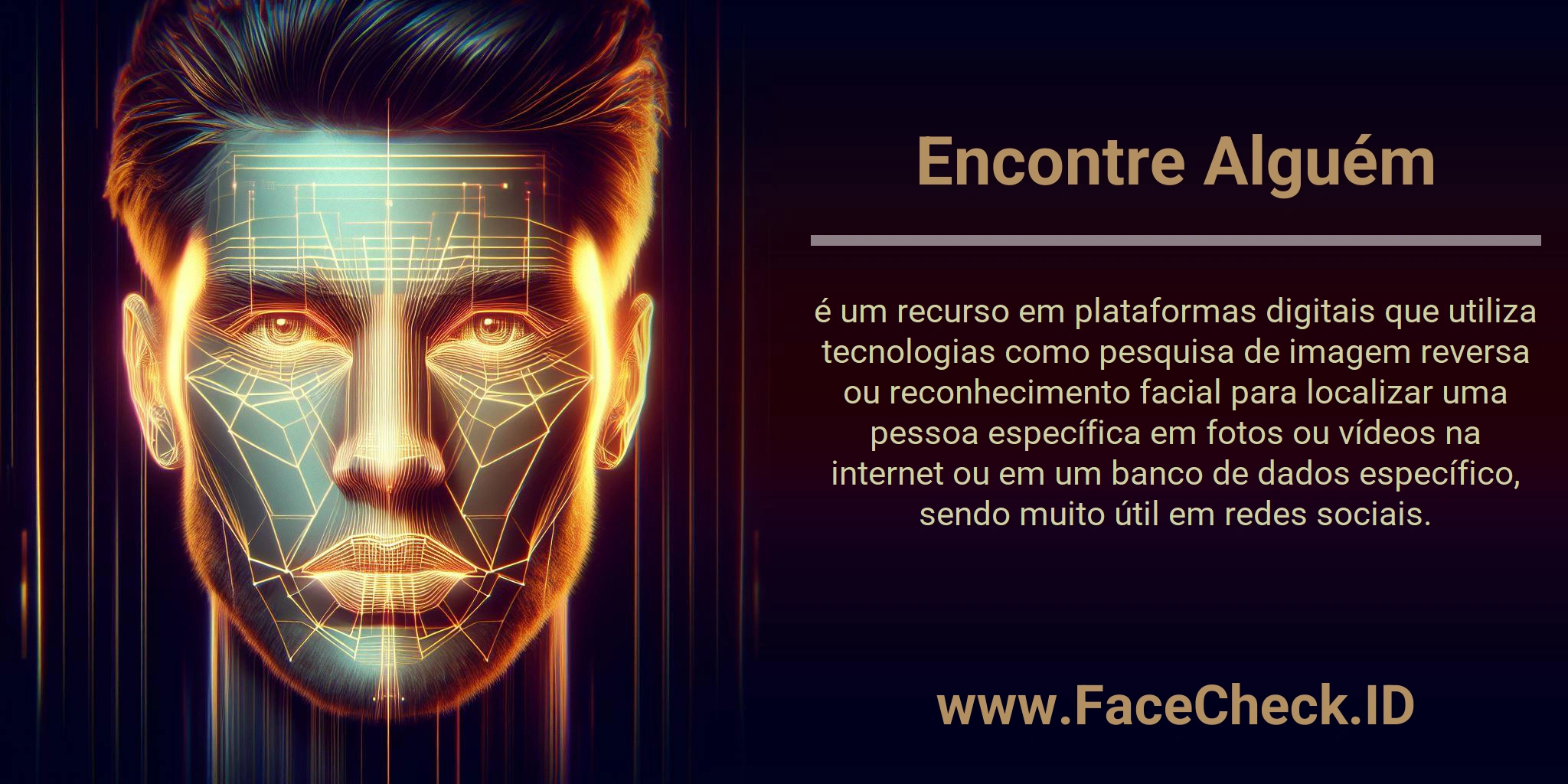 Encontre Alguém é um recurso em plataformas digitais que utiliza tecnologias como pesquisa de imagem reversa ou reconhecimento facial para localizar uma pessoa específica em fotos ou vídeos na internet ou em um banco de dados específico, sendo muito útil em redes sociais.