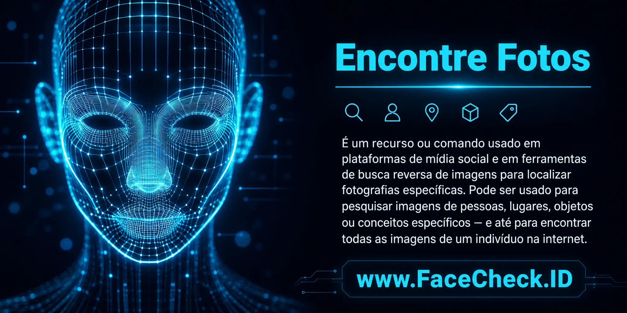 Encontre Fotos é um recurso ou comando usado em plataformas de mídia social e ferramentas de busca de imagem reversa para localizar fotografias específicas, podendo ser usada para pesquisar imagens de pessoas, lugares, objetos ou conceitos específicos, e até para encontrar todas as imagens de um indivíduo na internet.