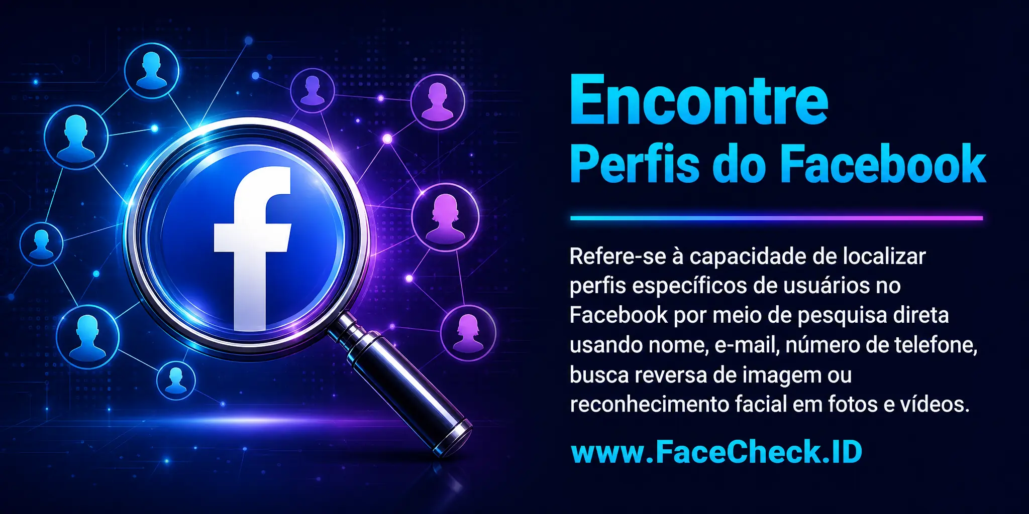 Encontre Perfis Do Facebook refere-se à capacidade de encontrar perfis específicos de usuários no Facebook através de uma pesquisa direta usando o nome do usuário, endereço de email, número de telefone, pesquisa de imagem inversa ou reconhecimento facial em fotos e vídeos.