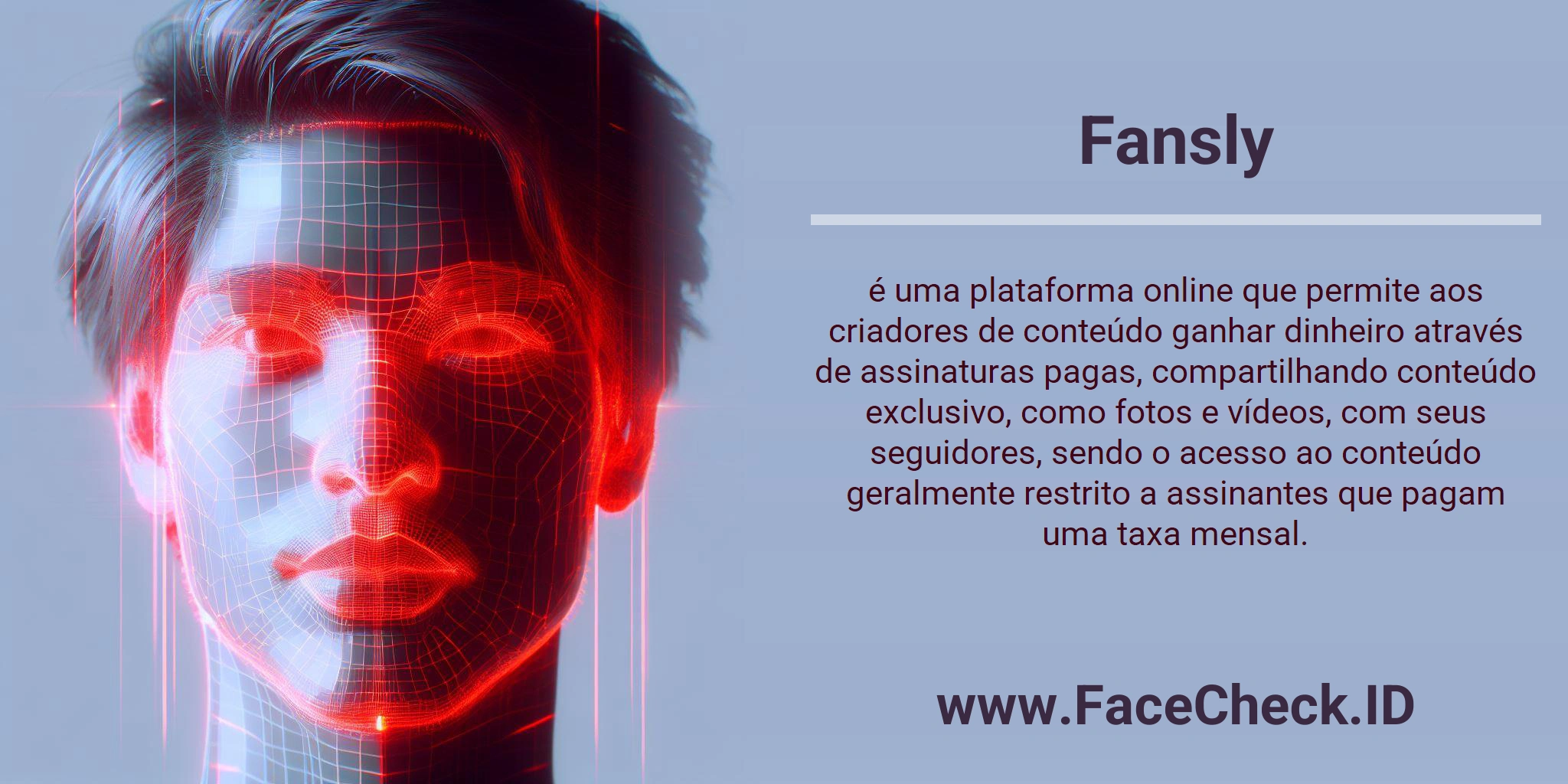 Fansly é uma plataforma online que permite aos criadores de conteúdo ganhar dinheiro através de assinaturas pagas, compartilhando conteúdo exclusivo, como fotos e vídeos, com seus seguidores, sendo o acesso ao conteúdo geralmente restrito a assinantes que pagam uma taxa mensal.