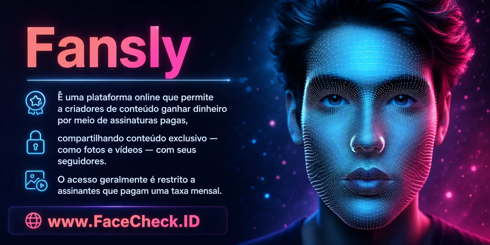 Fansly é uma plataforma online que permite aos criadores de conteúdo ganhar dinheiro através de assinaturas pagas, compartilhando conteúdo exclusivo, como fotos e vídeos, com seus seguidores, sendo o acesso ao conteúdo geralmente restrito a assinantes que pagam uma taxa mensal.