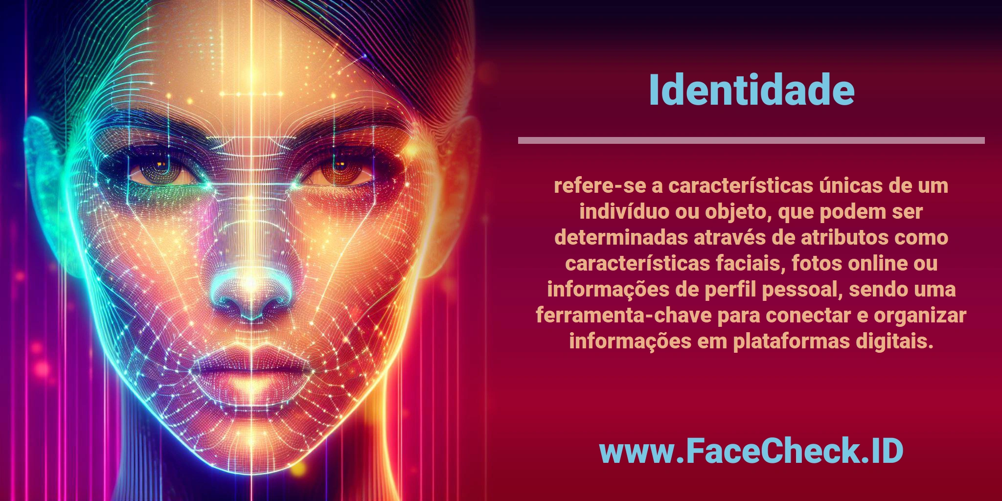 <b>Identidade</b> refere-se a características únicas de um indivíduo ou objeto, que podem ser determinadas através de atributos como características faciais, fotos online ou informações de perfil pessoal, sendo uma ferramenta-chave para conectar e organizar informações em plataformas digitais.